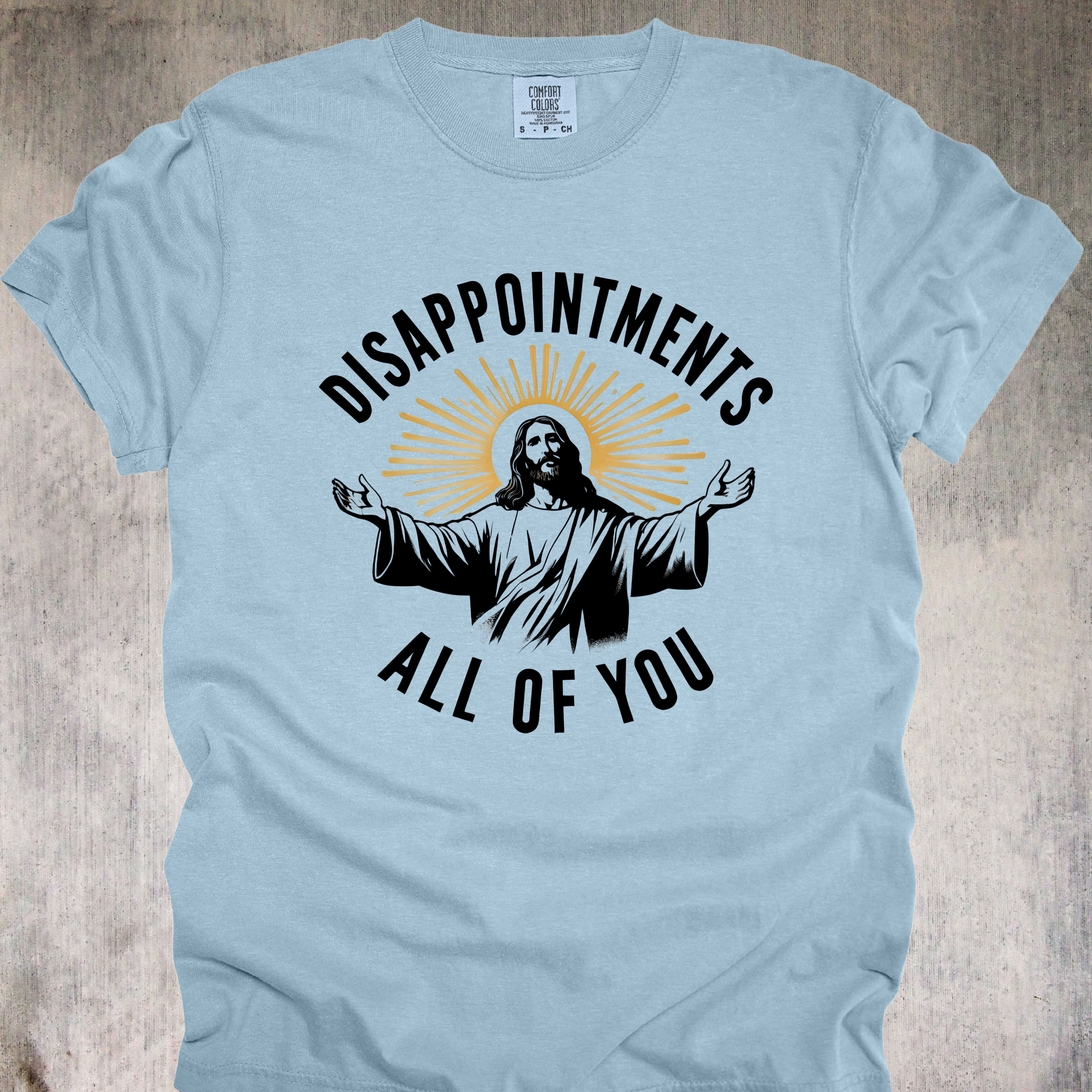 'Disappointments All Of You' - Unisex T-Shirt For Saints With A Savage Streak