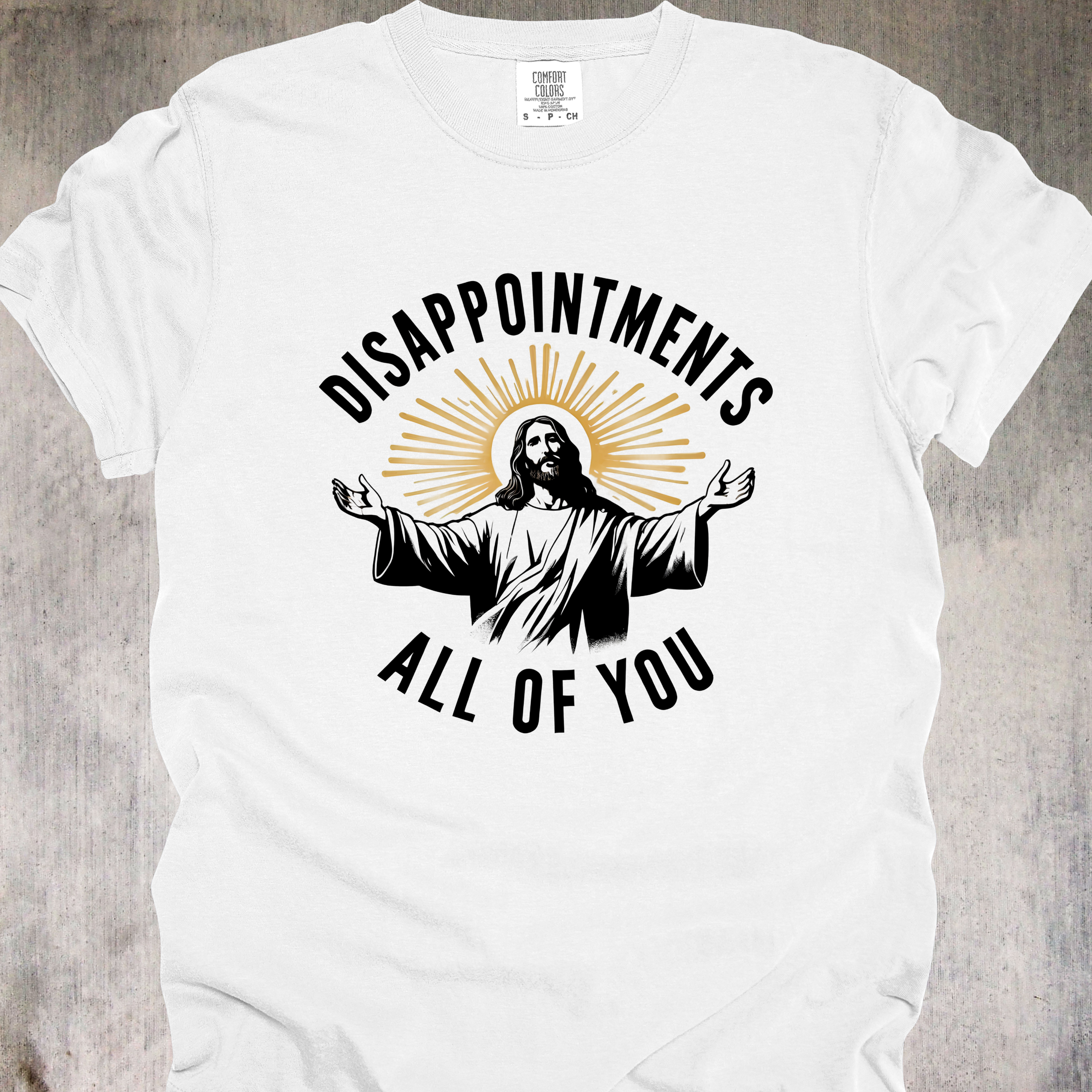 'Disappointments All Of You' - Unisex T-Shirt For Saints With A Savage Streak