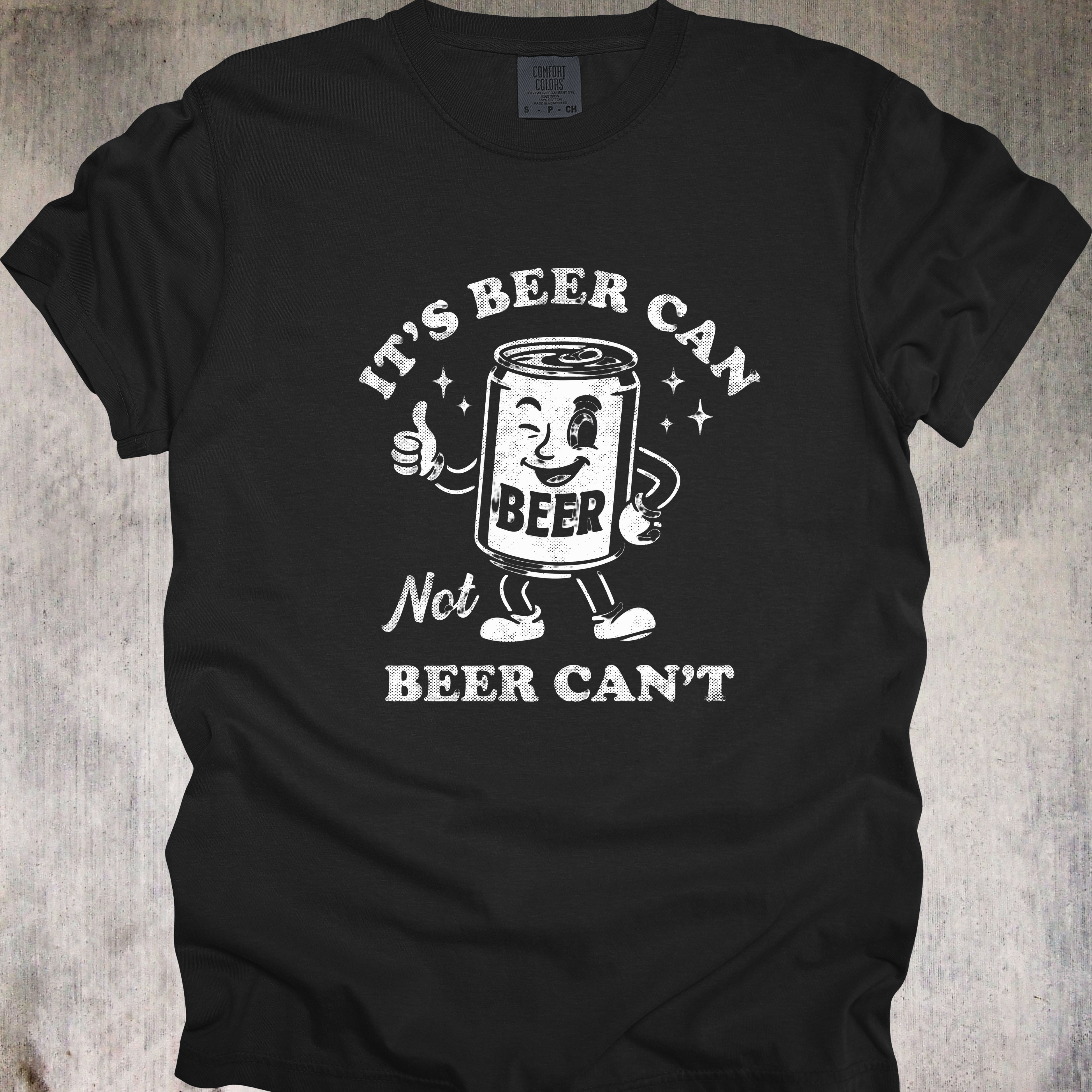 'It's A Beer Can, Not A Beer Can't' - Unisex T-Shirt When You're Looking For Optimism In A Can