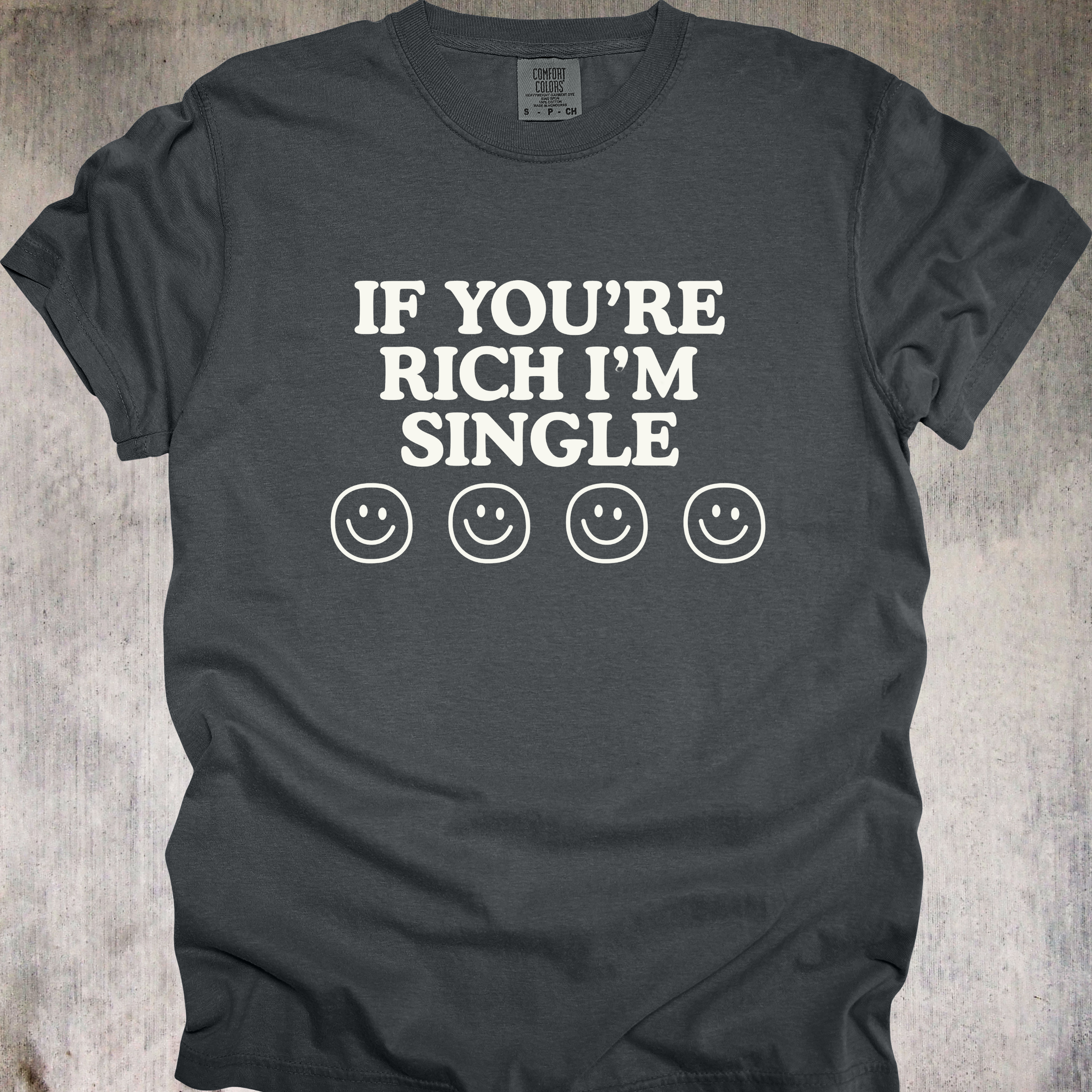 'If You're Rich Then I'm Single' - Unisex T-Shirt - For The Gold 'Visionary' Inside Of You