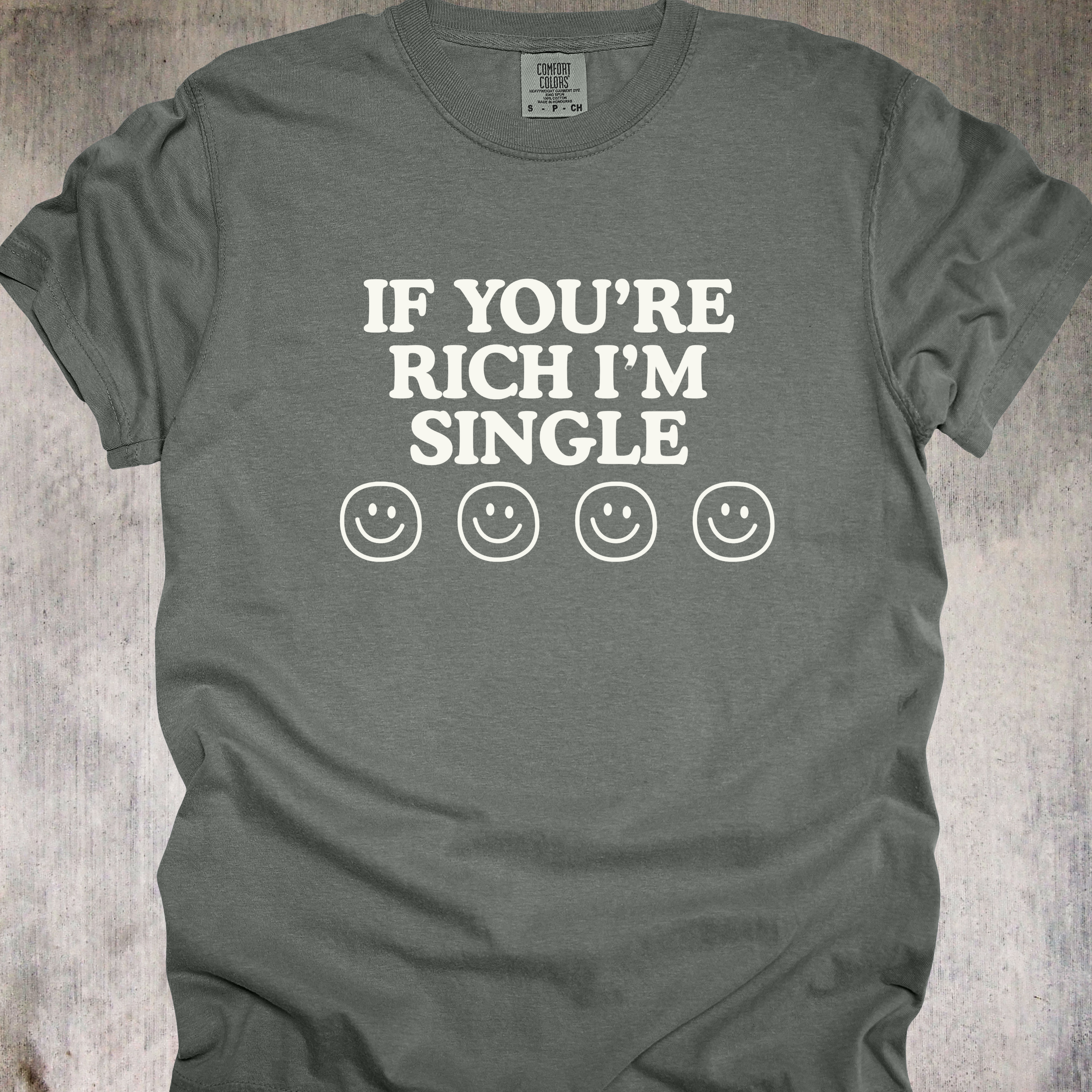 'If You're Rich Then I'm Single' - Unisex T-Shirt - For The Gold 'Visionary' Inside Of You