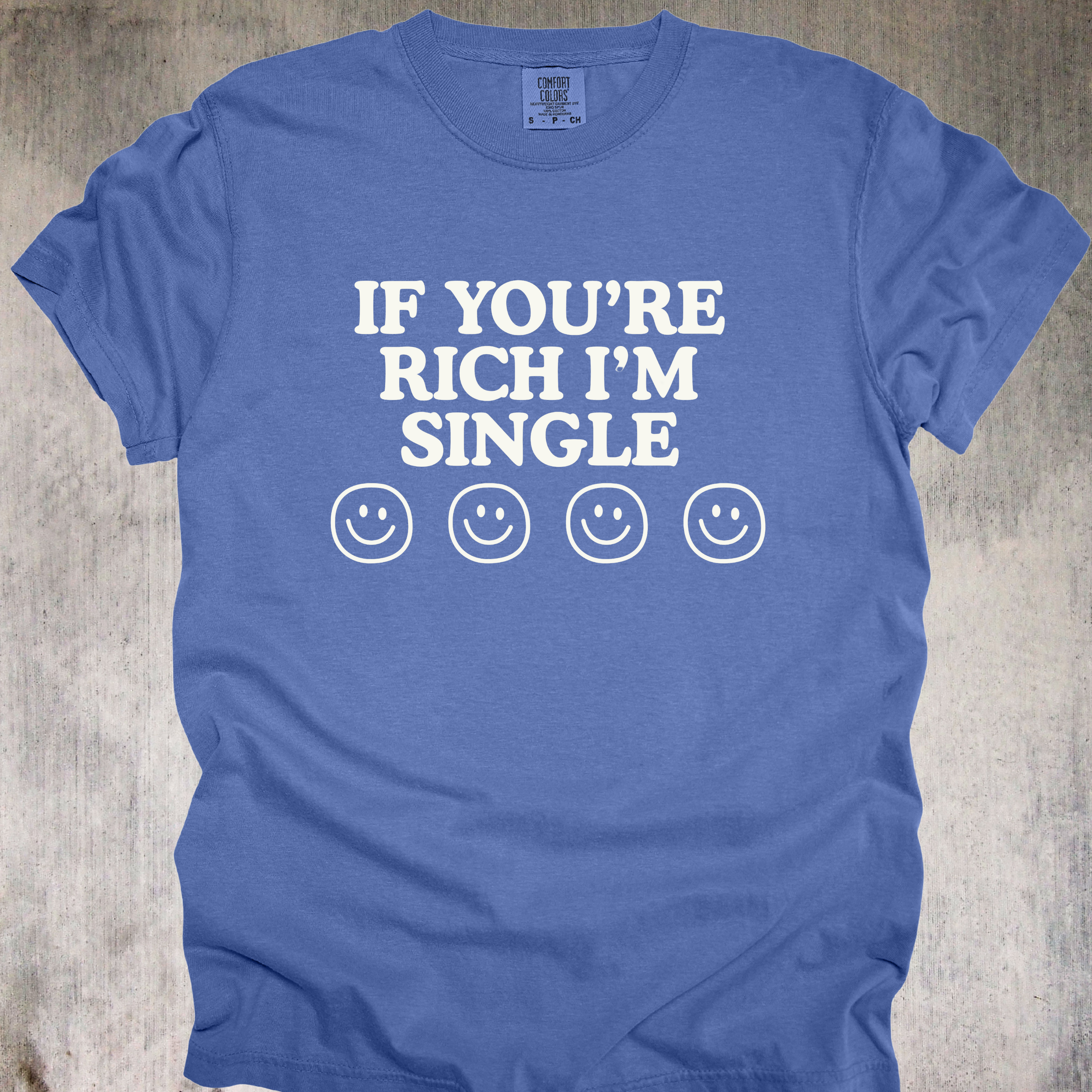 'If You're Rich Then I'm Single' - Unisex T-Shirt - For The Gold 'Visionary' Inside Of You