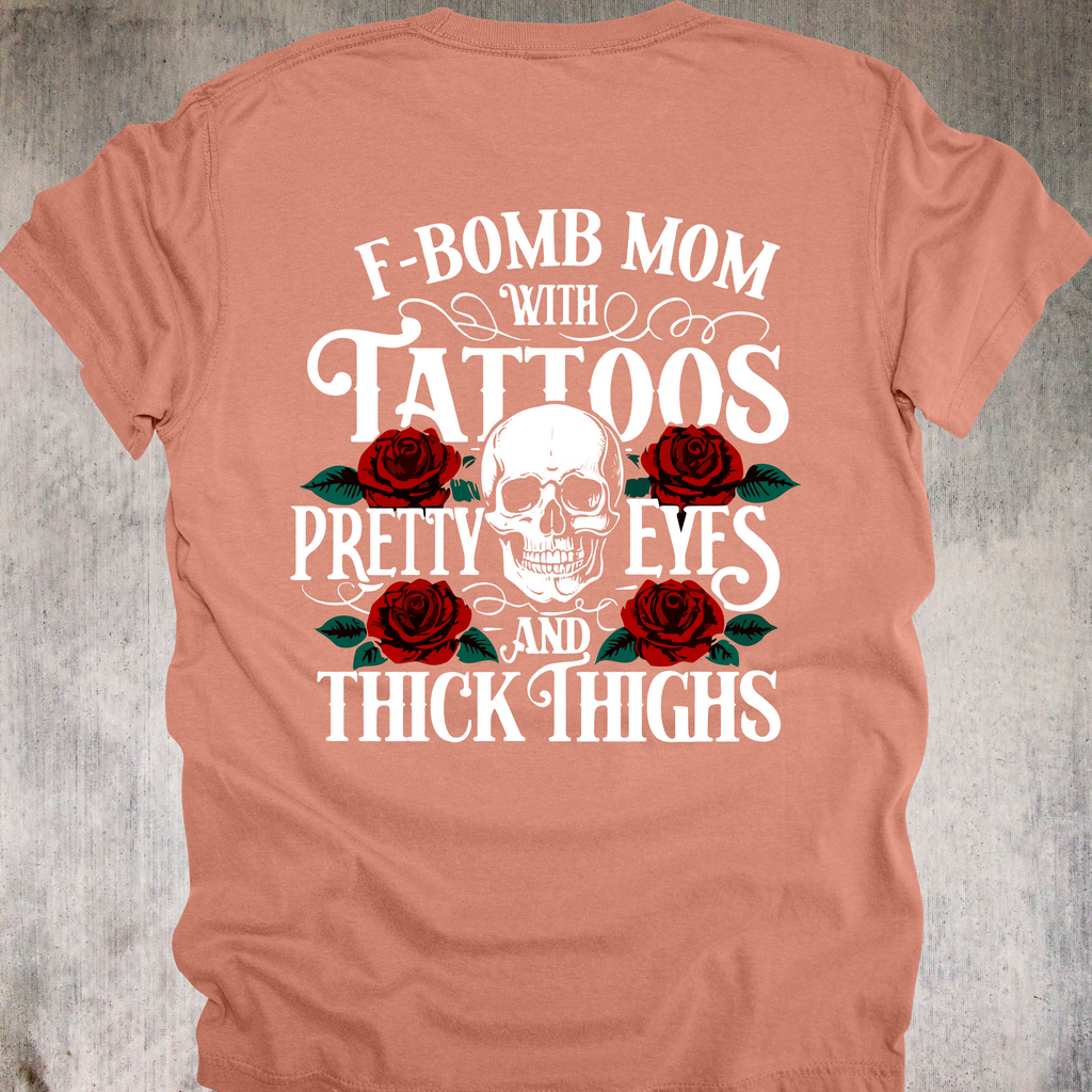 'F Bomb Mom With Tattoos Pretty Eyes And Thick Thighs' - Unisex T-Shirt For That Mom That's Equal Parts Sass, Class, and Badass
