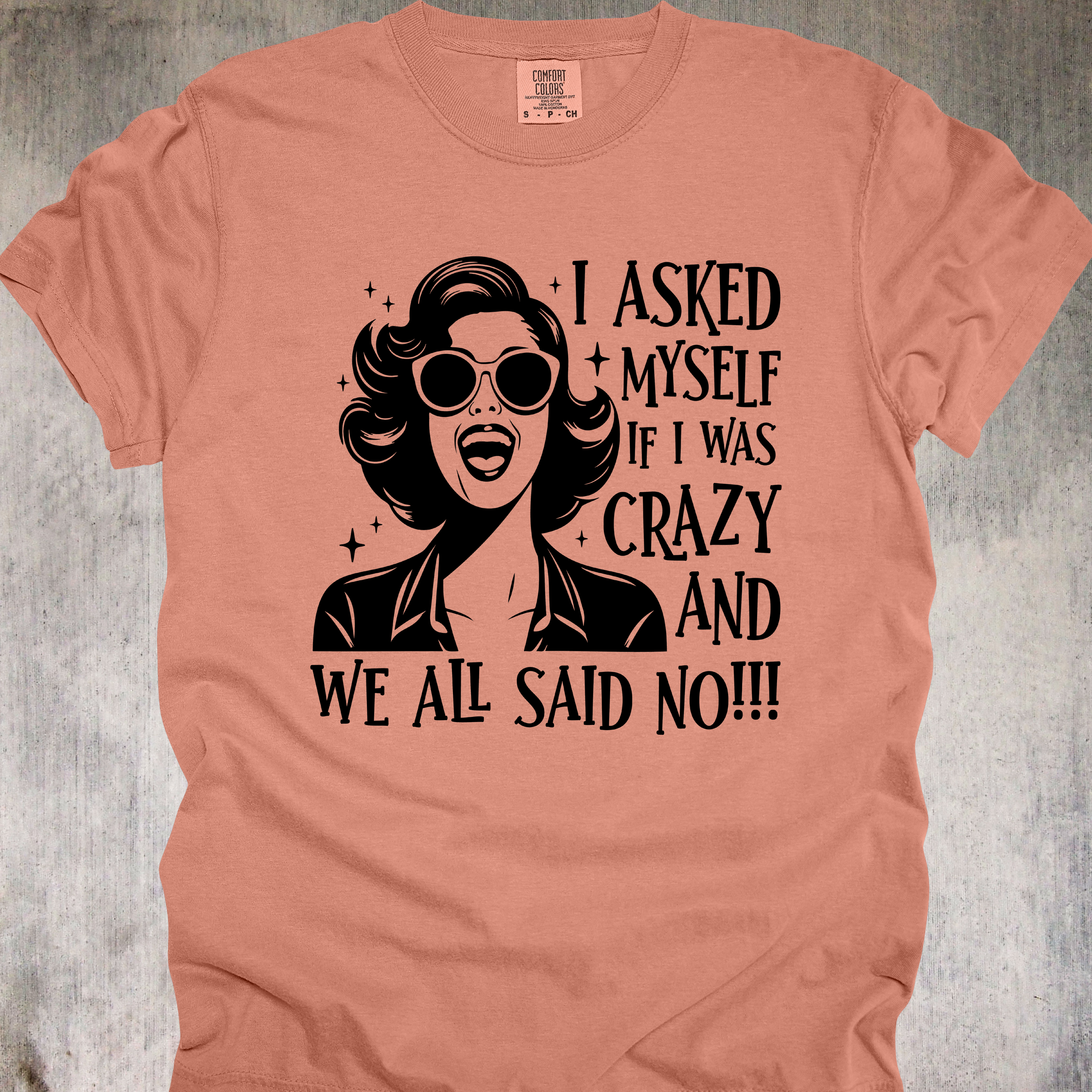 'I Asked Myself If I Was Crazy And We All Said No!!' - Unisex T-Shirt - Sanity Is For Weird People