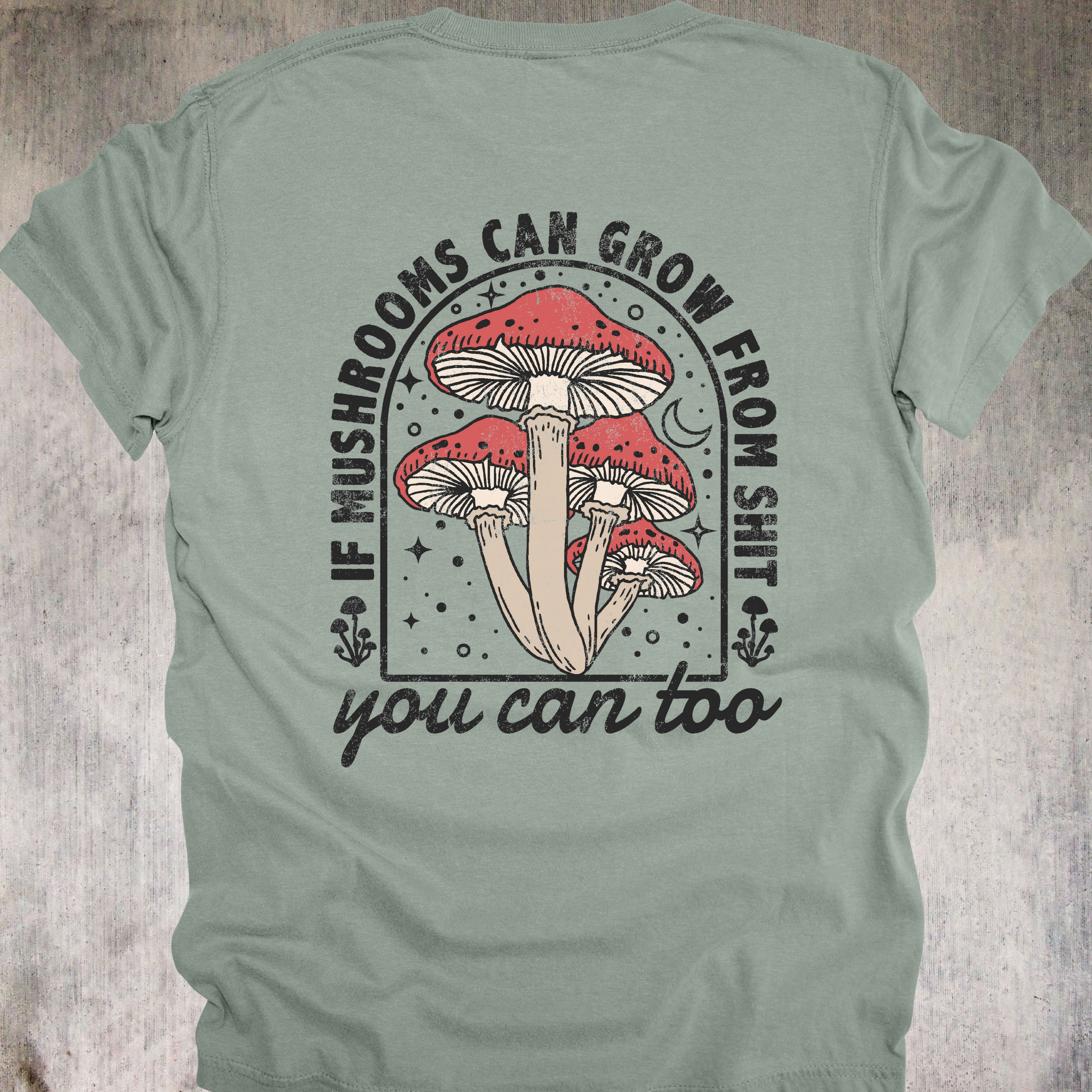 'If Mushrooms Can Grow From This Shit-You Can Too' - Unisex T-Shirt - Bloom Through The Chaos