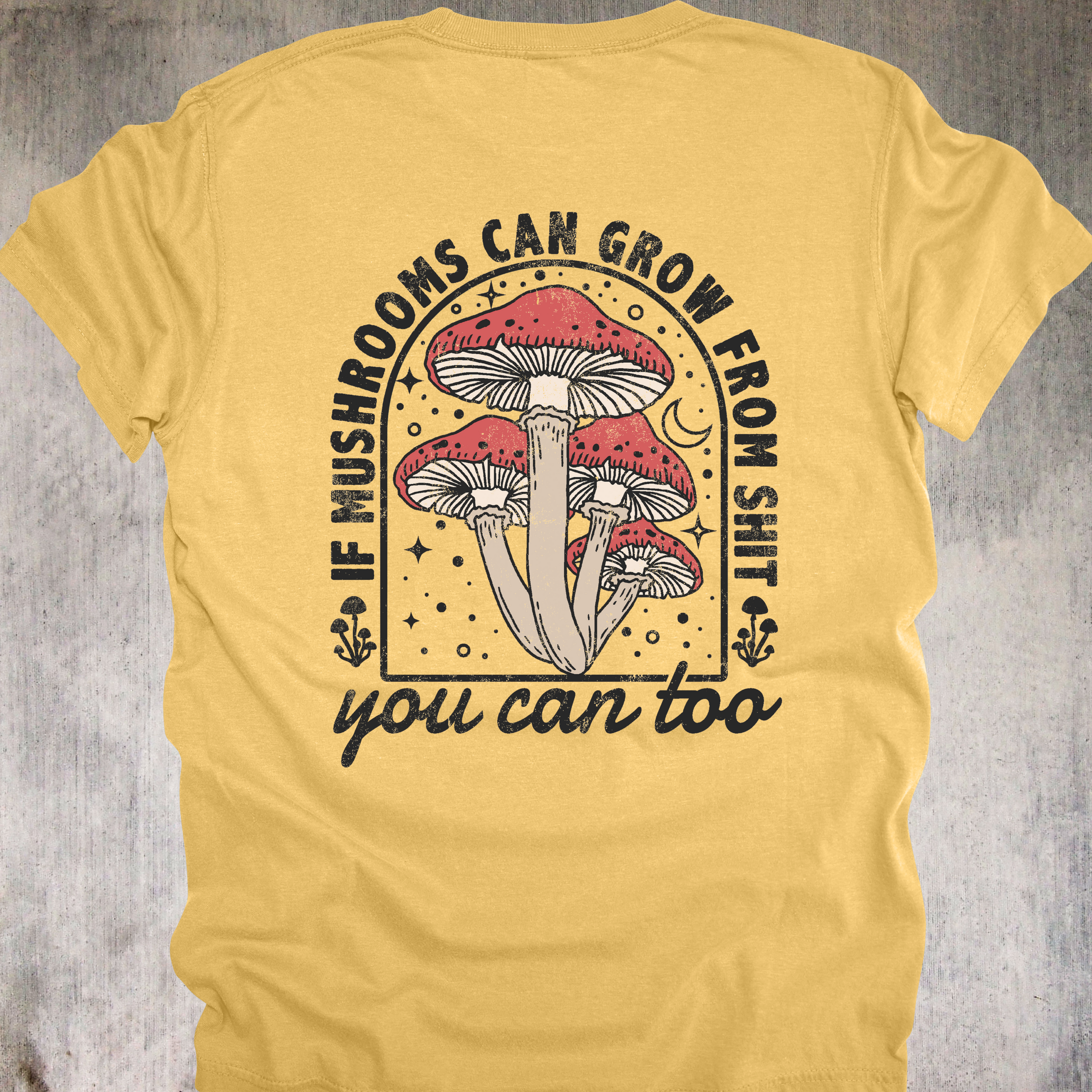 'If Mushrooms Can Grow From This Shit-You Can Too' - Unisex T-Shirt - Bloom Through The Chaos