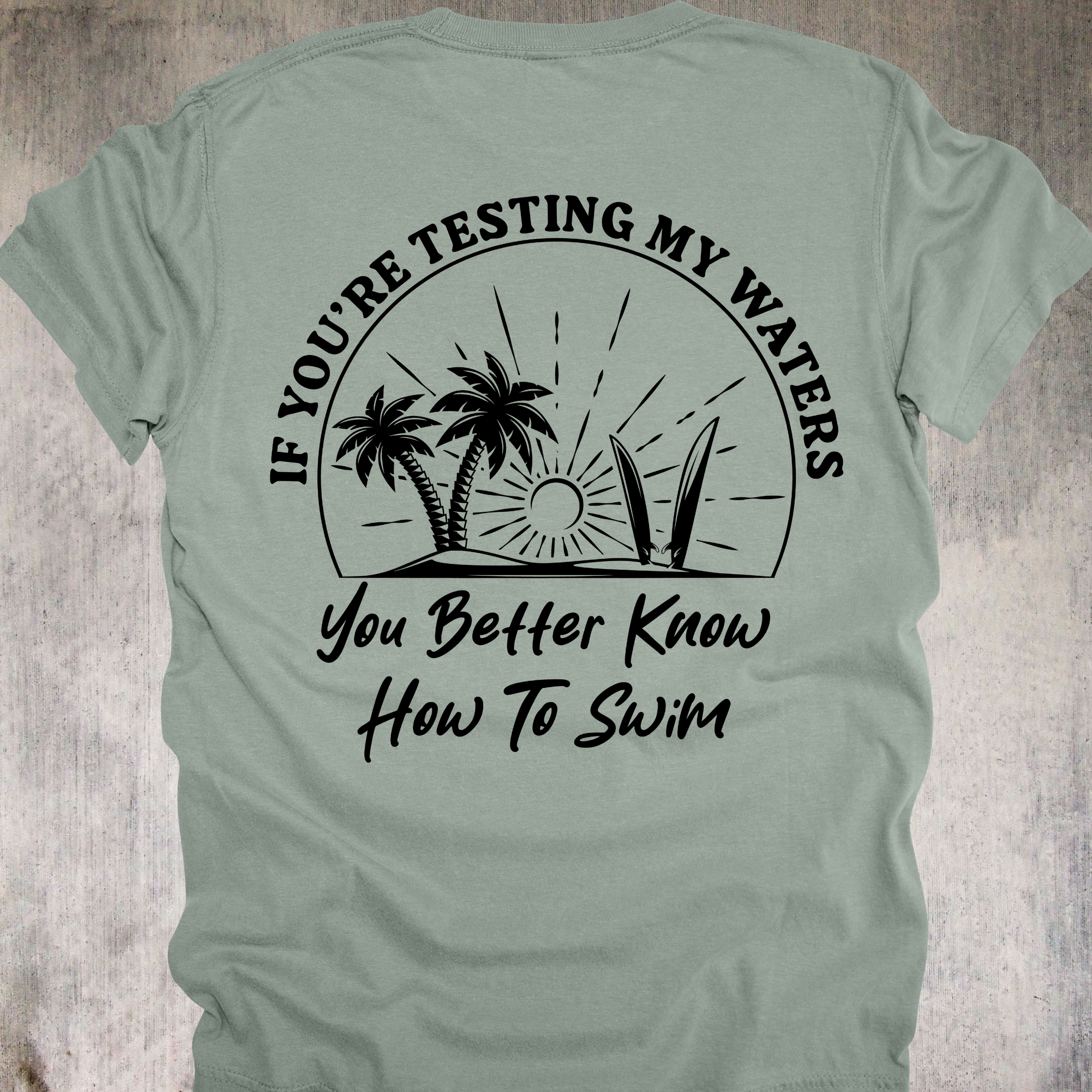 'If You're Testing My Waters, You Better Know How To Swim' - Unisex T-Shirt - Because You're Not In The Kiddie Pool