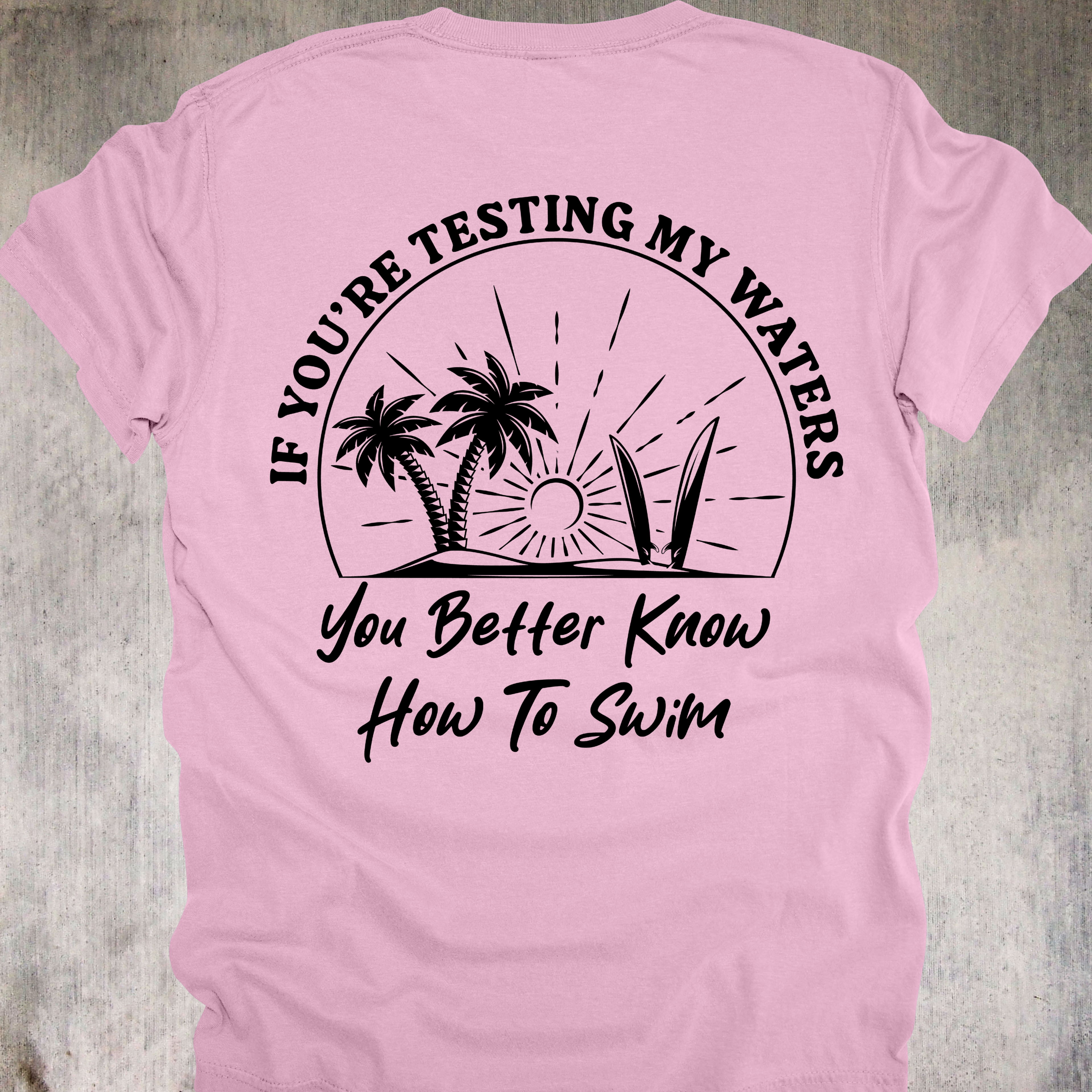 'If You're Testing My Waters, You Better Know How To Swim' - Unisex T-Shirt - Because You're Not In The Kiddie Pool