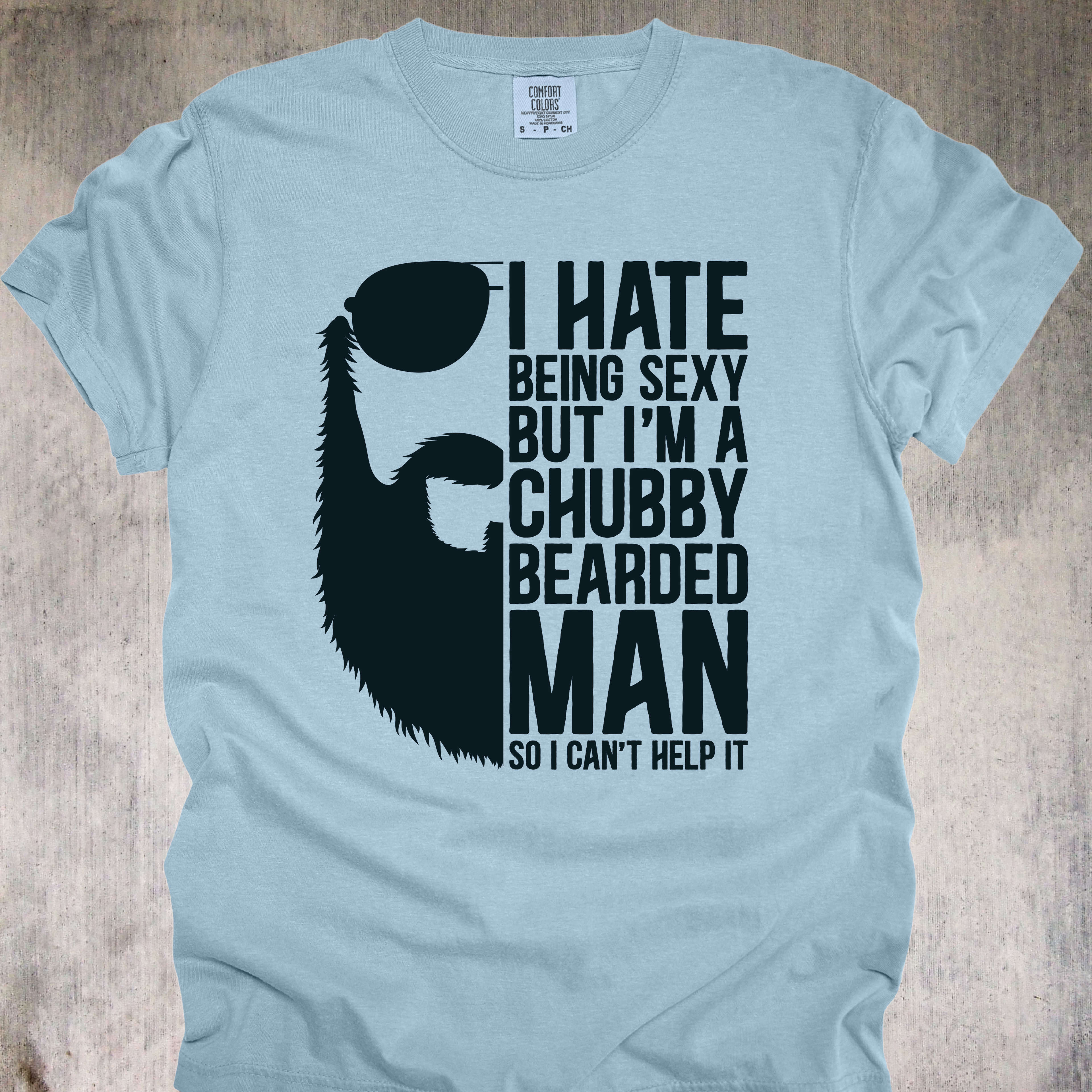 'I Hate Being Sexy But I'm A Chubby Bearded Man So I Can't Help It' - Unisex T-Shirt - For Those Who Can't Help It That They're So Sexy