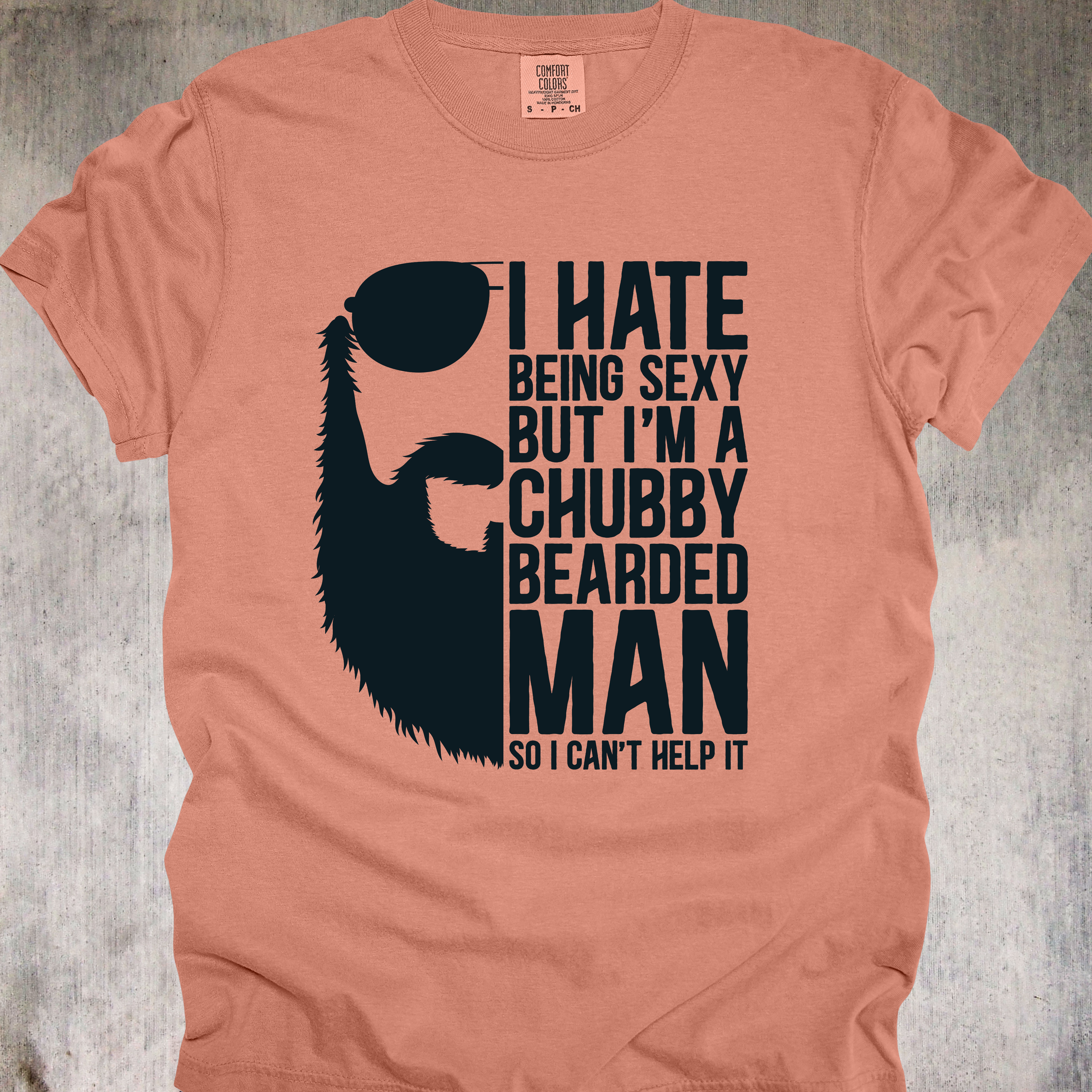 'I Hate Being Sexy But I'm A Chubby Bearded Man So I Can't Help It' - Unisex T-Shirt - For Those Who Can't Help It That They're So Sexy