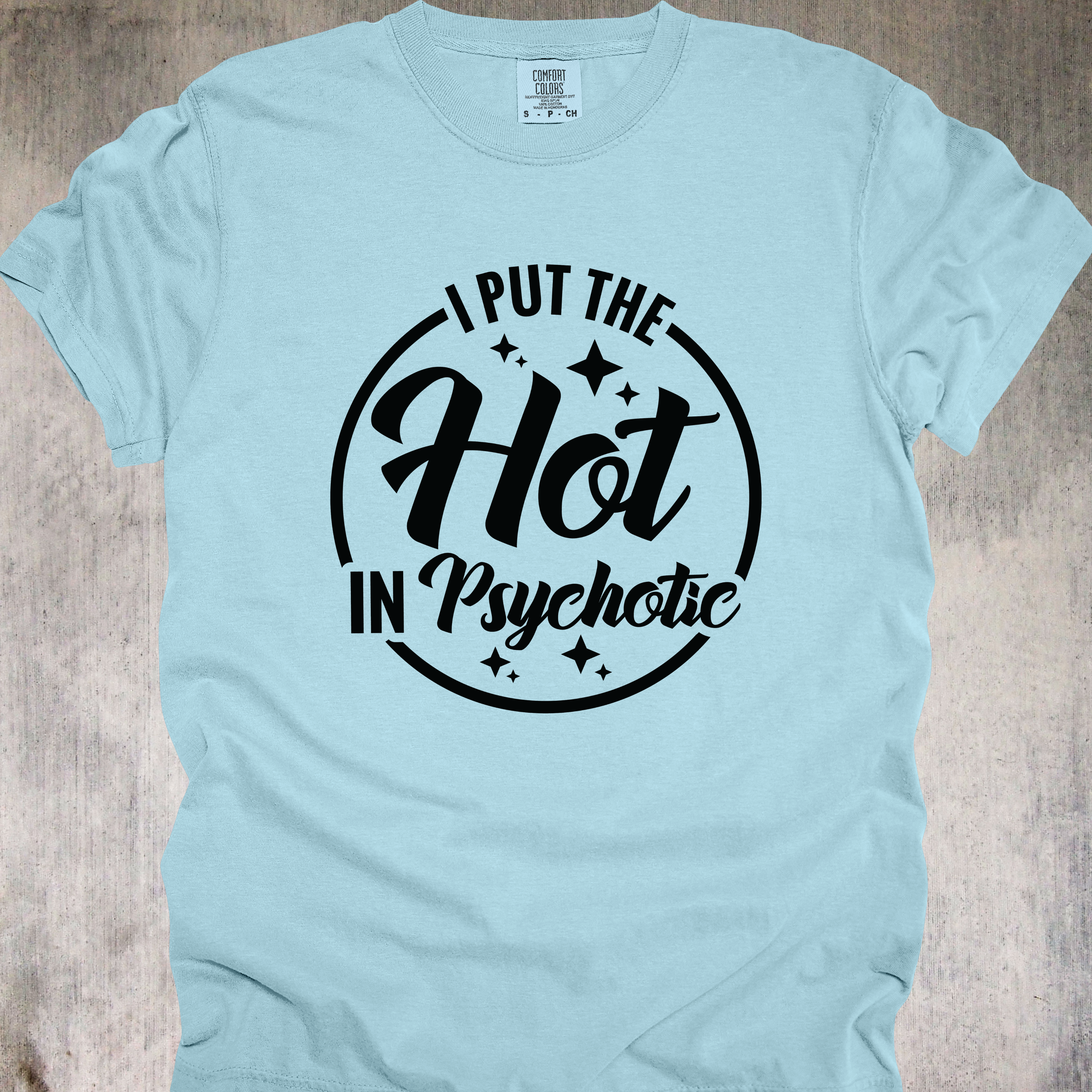 'I Put The Hot In Psychotic' - Unisex T-Shirt - Because It Takes Talent To Be Hot And A Menace