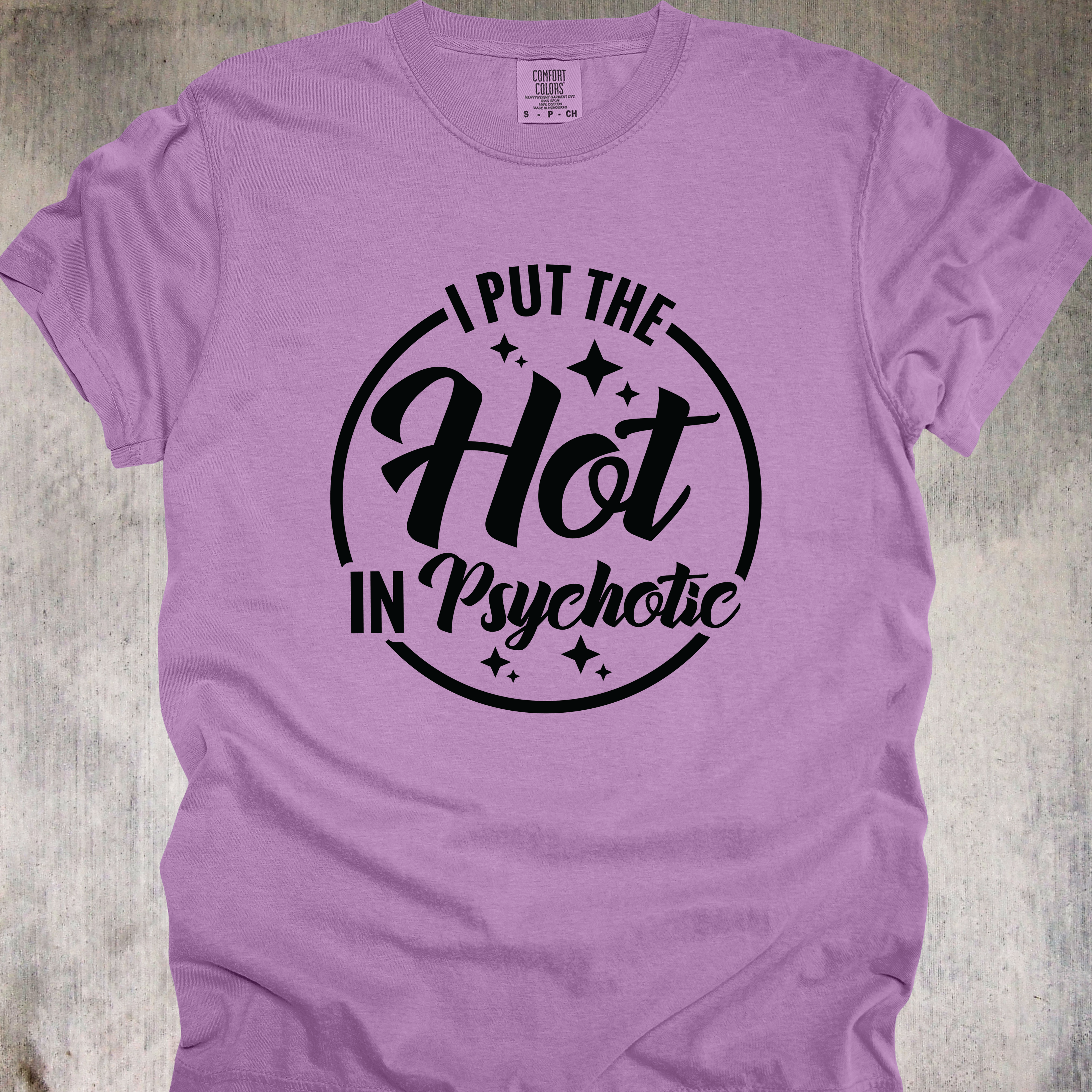 'I Put The Hot In Psychotic' - Unisex T-Shirt - Because It Takes Talent To Be Hot And A Menace