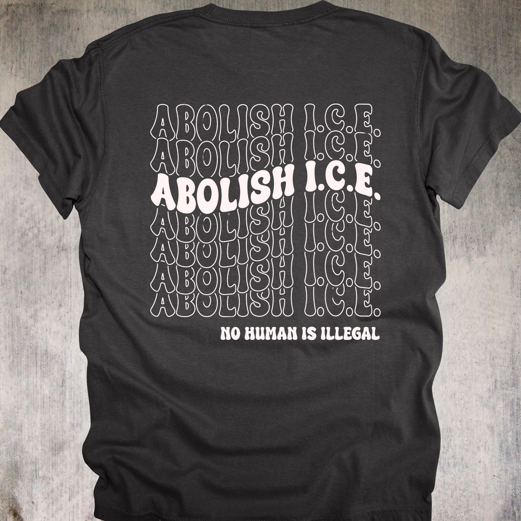 'Abolish ICE-No Human Is Illegal' - Unisex T-Shirt - Wear Your Human Dignity