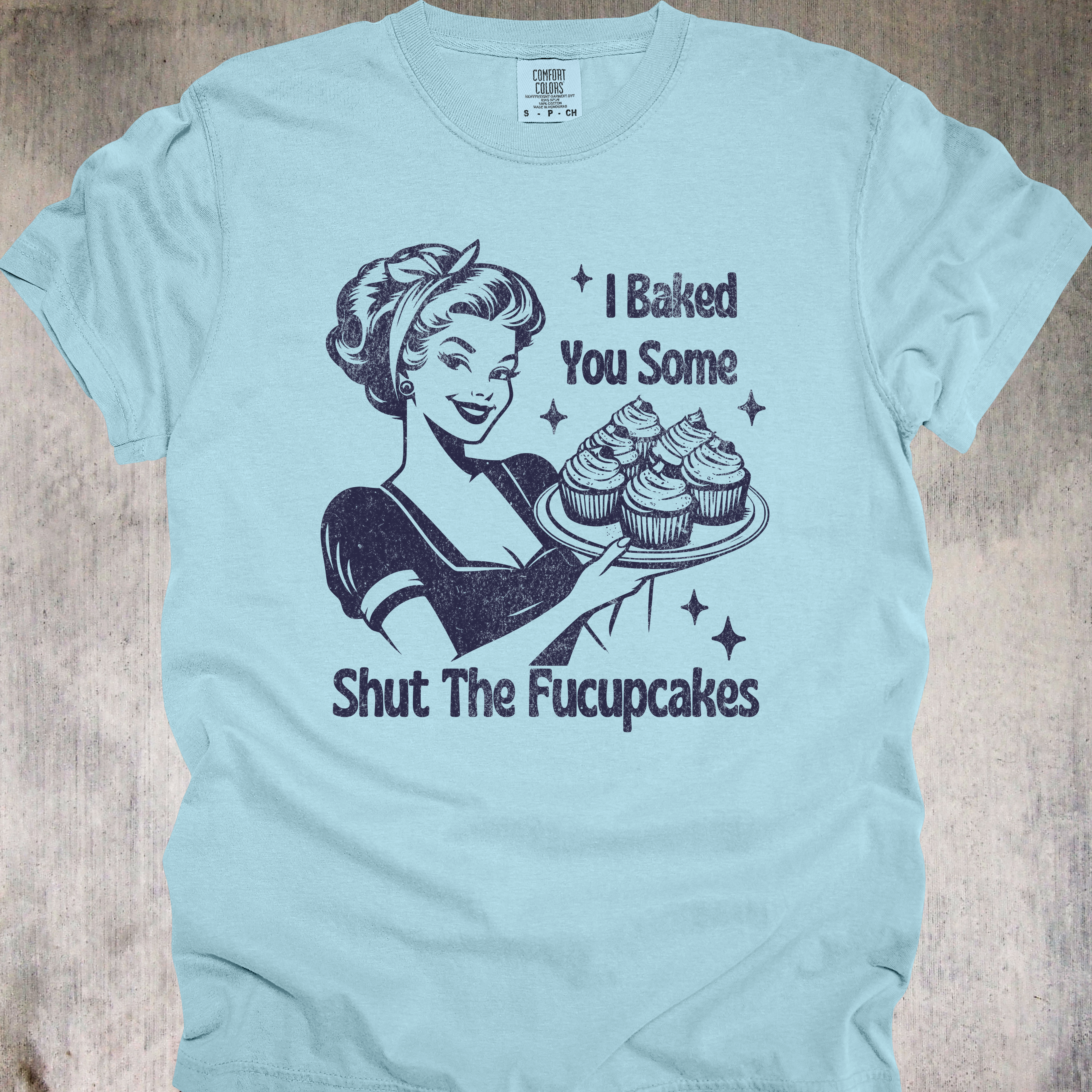 'I Baked You Some Shut The Fucupcakes' - Unisex T-Shirt - Go Ahead And Get Pastry Aggressive