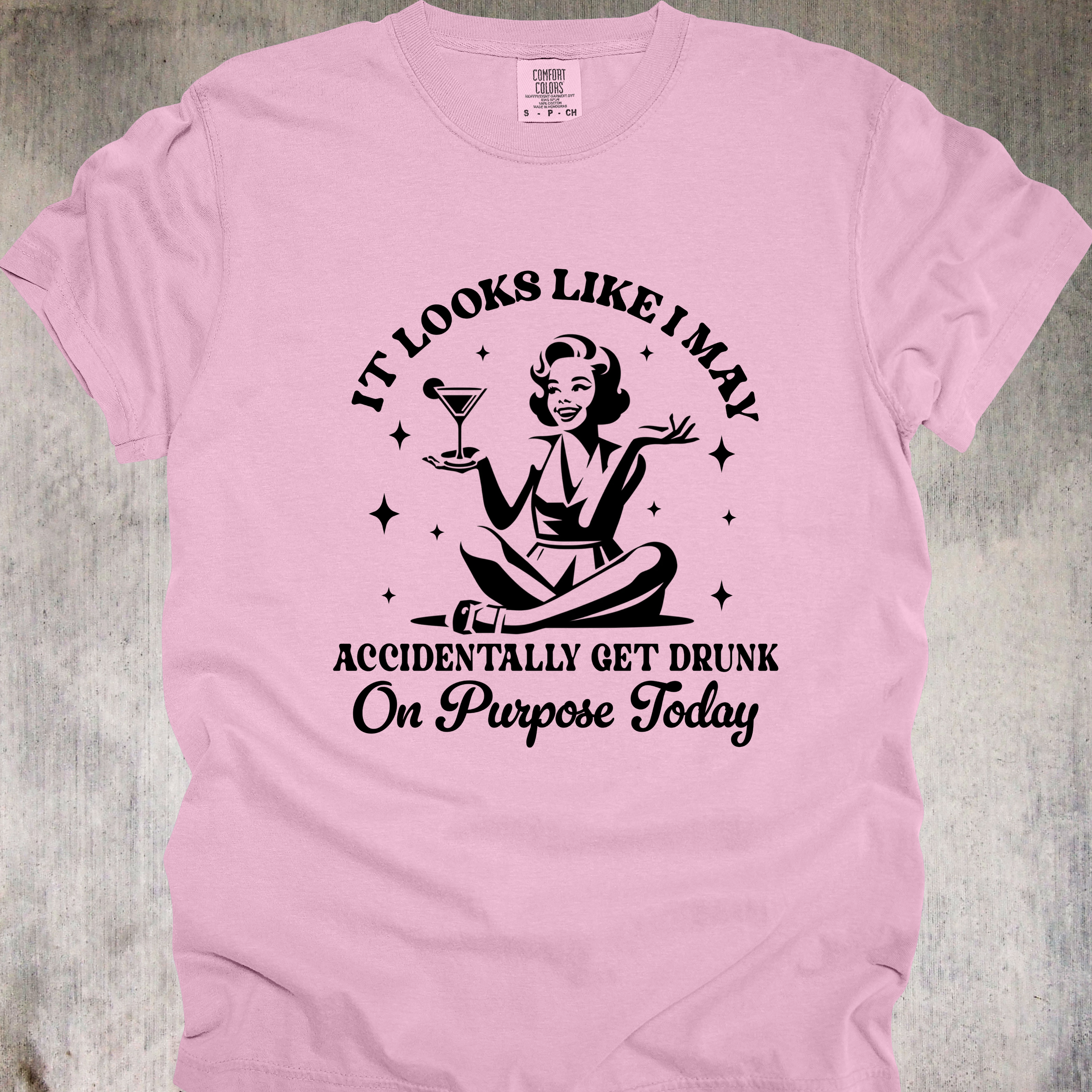 'It Looks Like I May Accidentally Get Drunk On Purpose Today' - Unisex T-Shirt - Cheers To Intentional Chaos, Strong Pours, And Zero Regrets