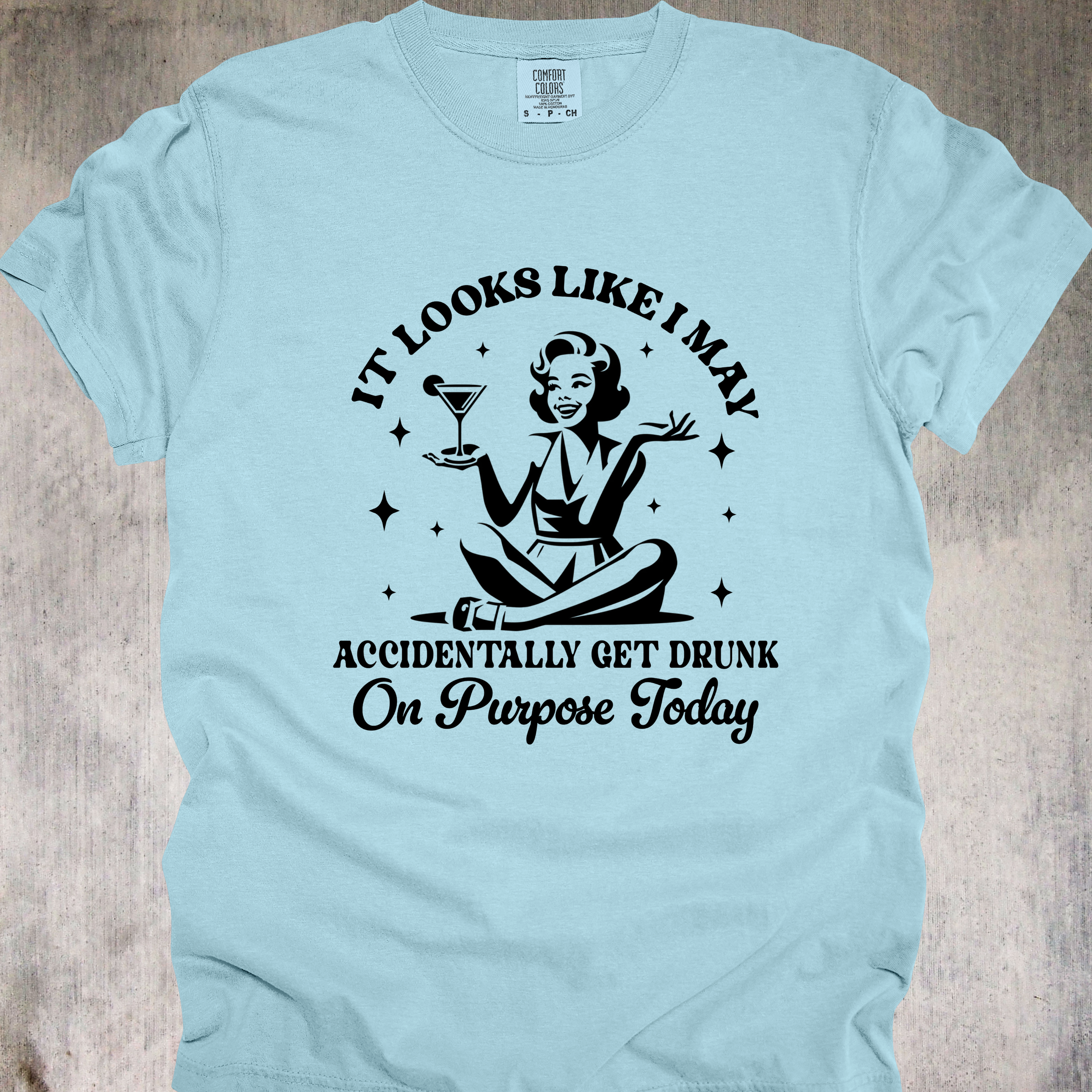'It Looks Like I May Accidentally Get Drunk On Purpose Today' - Unisex T-Shirt - Cheers To Intentional Chaos, Strong Pours, And Zero Regrets