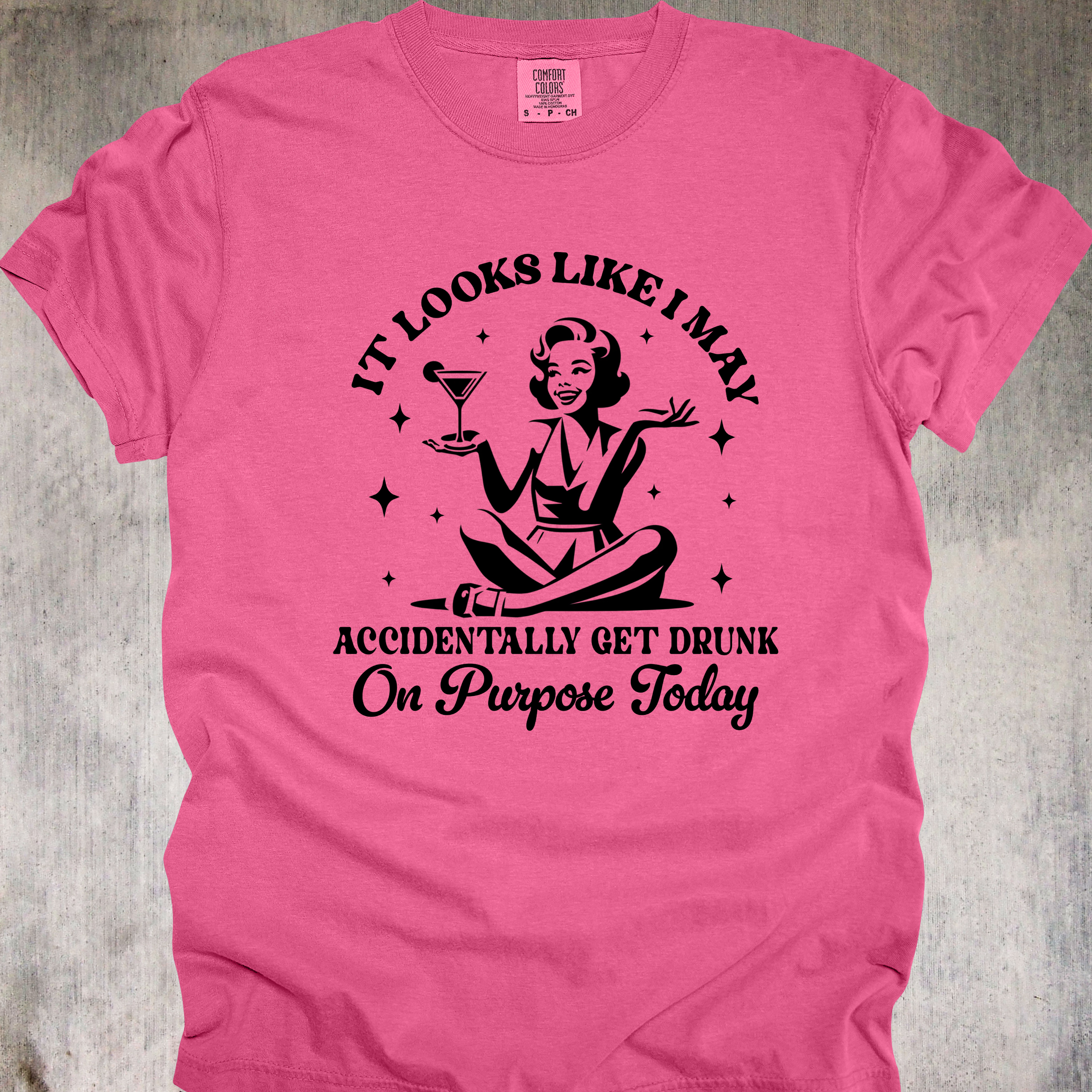 'It Looks Like I May Accidentally Get Drunk On Purpose Today' - Unisex T-Shirt - Cheers To Intentional Chaos, Strong Pours, And Zero Regrets