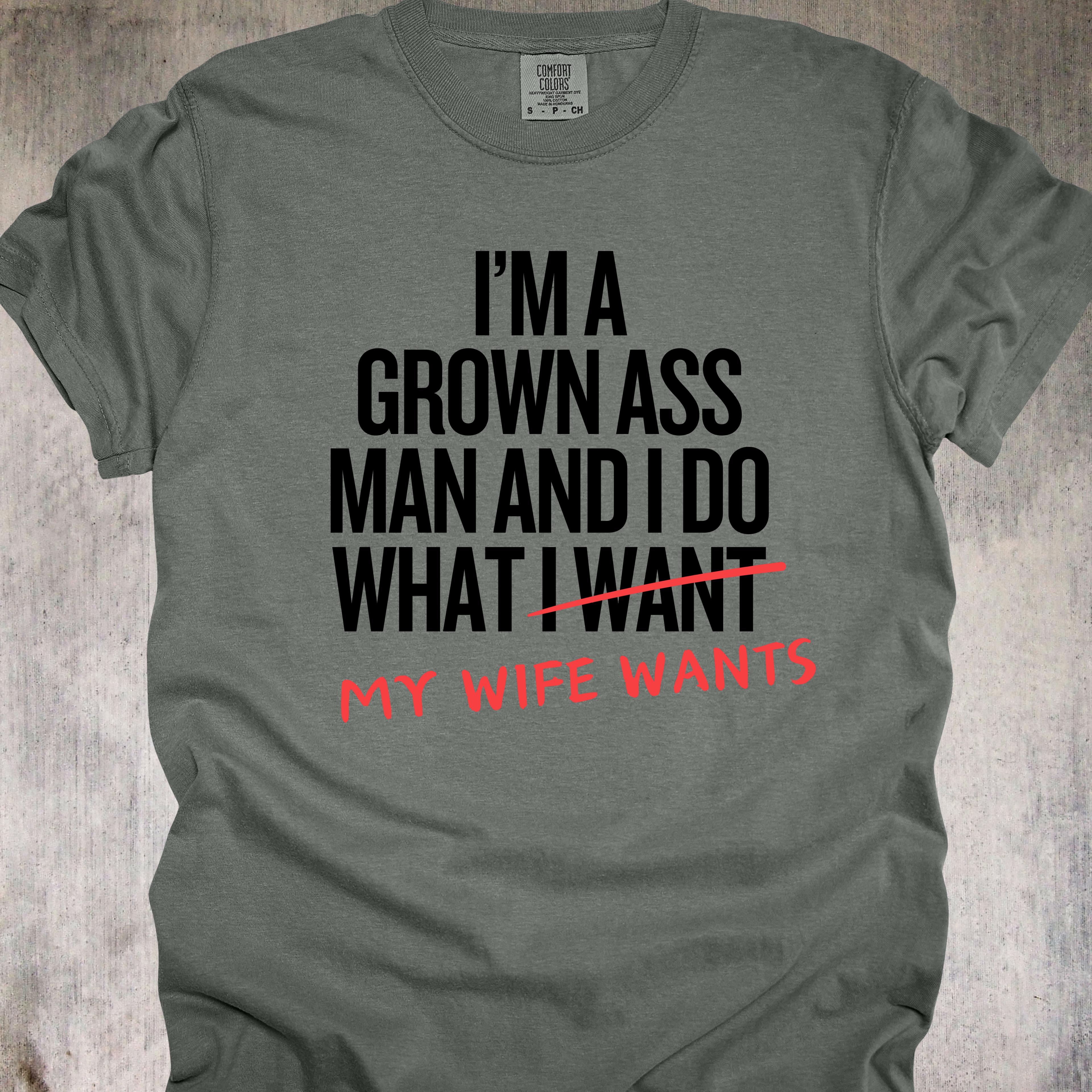 'I'm A Grown Ass Man And I Do What My Wife Wants' - Unisex T-Shirt - Buy This Tee And Level Up In Your Relationship