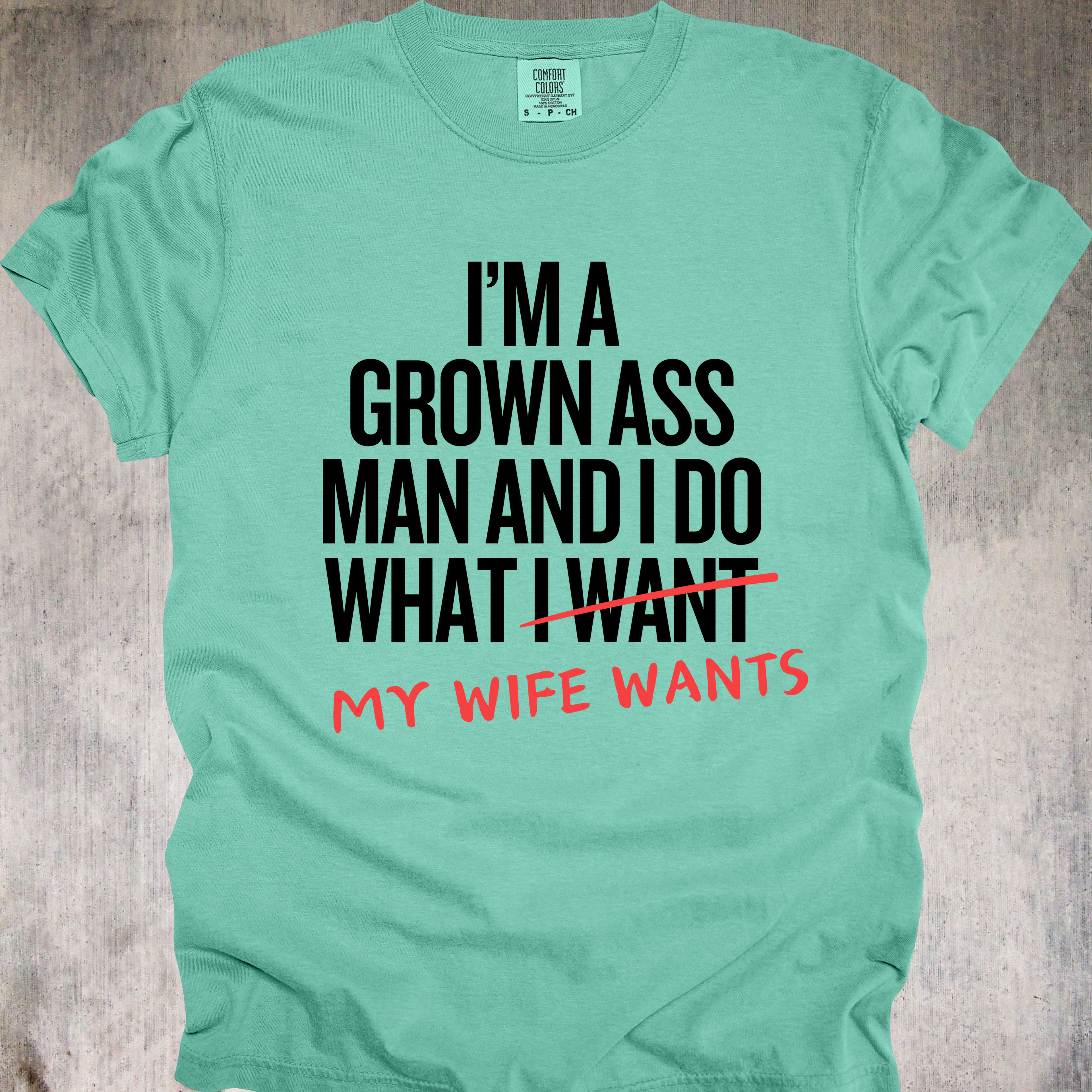 'I'm A Grown Ass Man And I Do What My Wife Wants' - Unisex T-Shirt - Buy This Tee And Level Up In Your Relationship