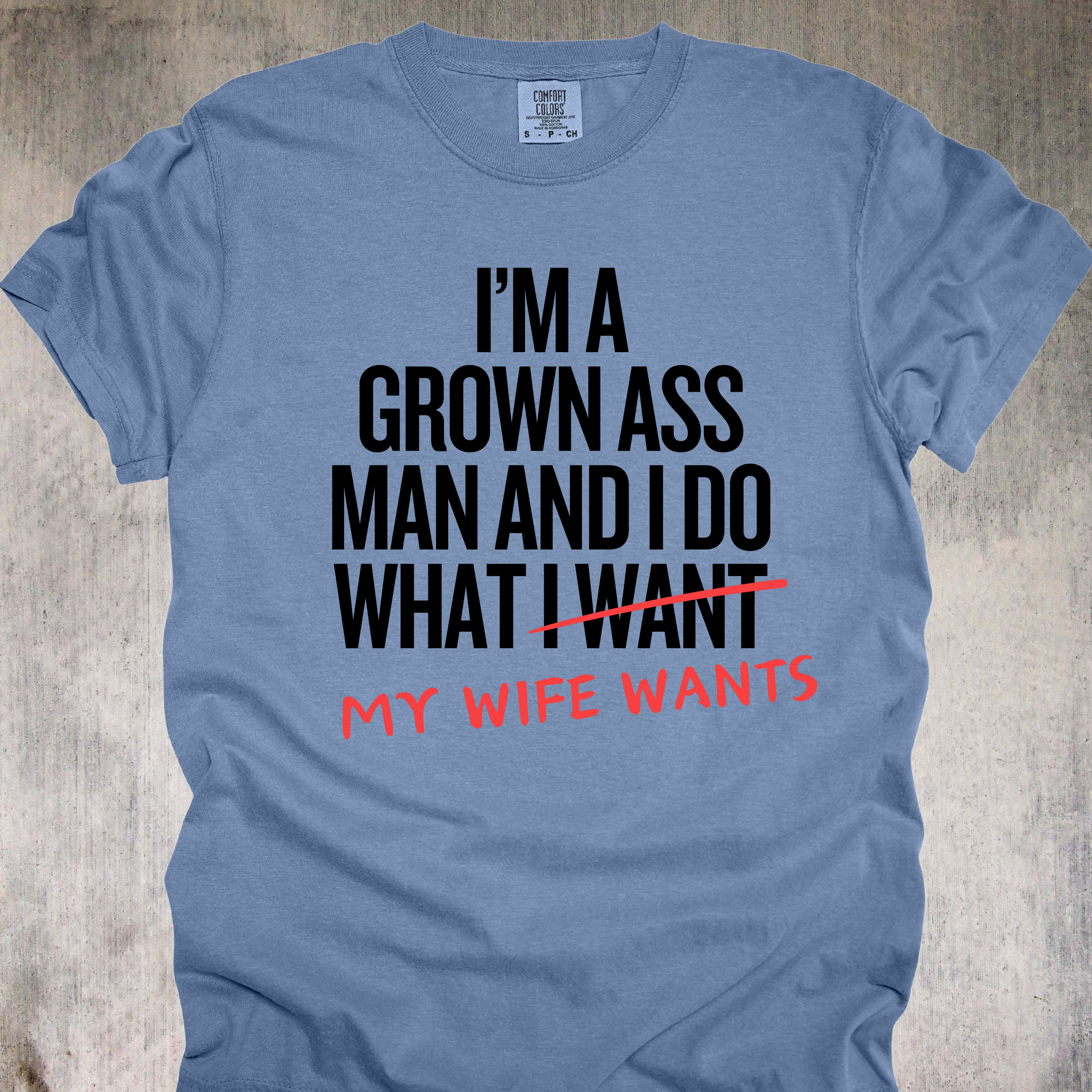 'I'm A Grown Ass Man And I Do What My Wife Wants' - Unisex T-Shirt - Buy This Tee And Level Up In Your Relationship