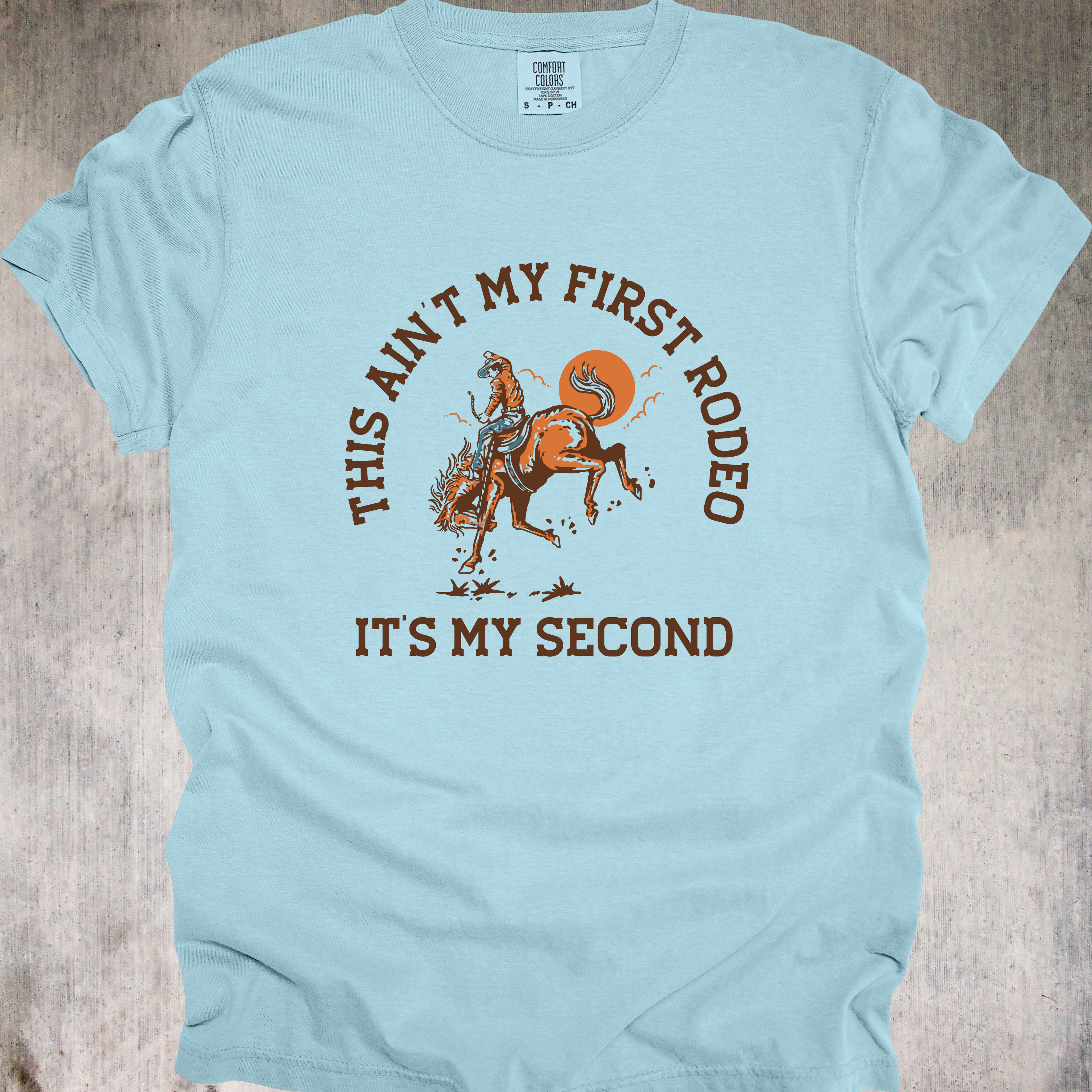 'This Ain't My First Rodeo-It's My Second' - Unisex T-Shirt - Let Everyone Know You Know What You're Doing...Kind Of