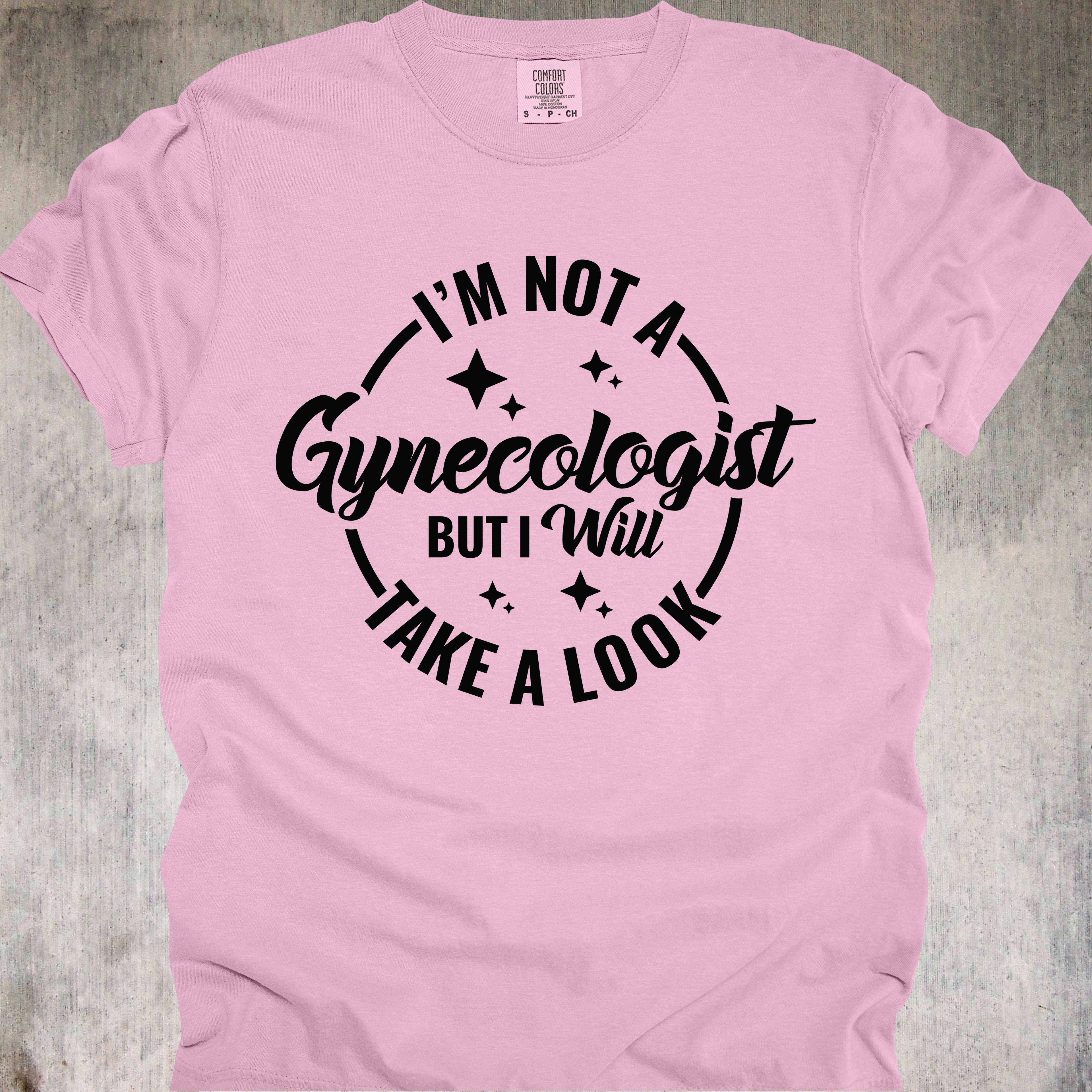 'I'm Not A Gynecologist But I'll Take A Look' - Unisex T-Shirt - Paging Dr. Inappropriate
