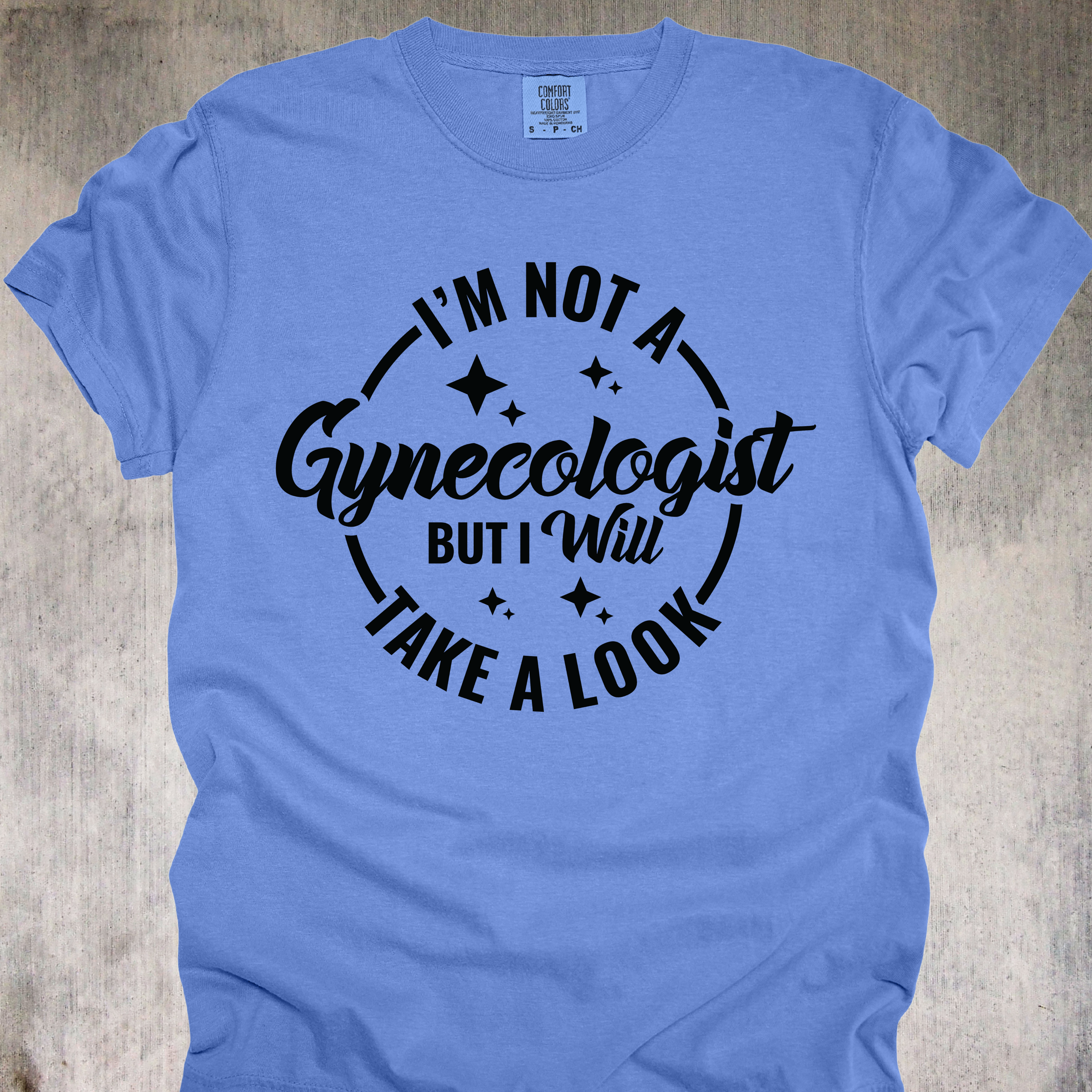 'I'm Not A Gynecologist But I'll Take A Look' - Unisex T-Shirt - Paging Dr. Inappropriate