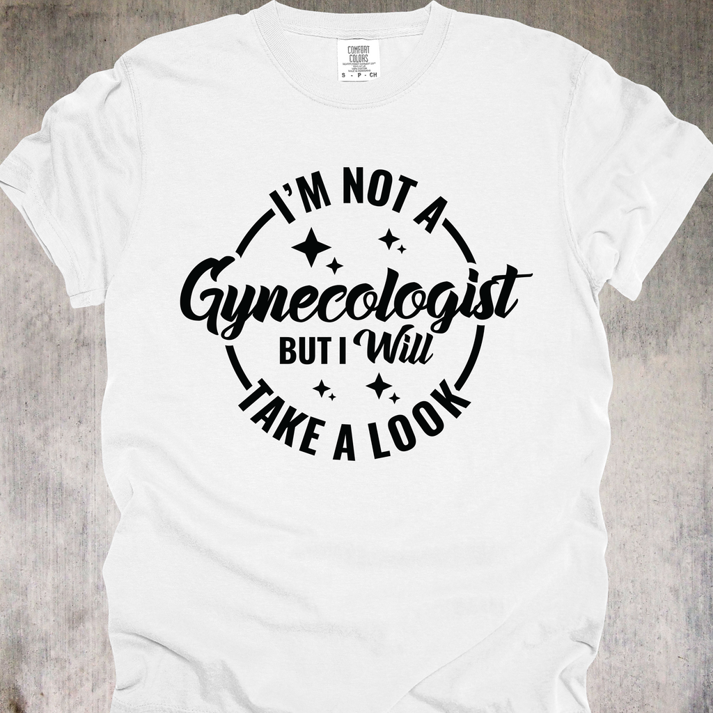 'I'm Not A Gynecologist But I'll Take A Look' - Unisex T-Shirt - Paging Dr. Inappropriate