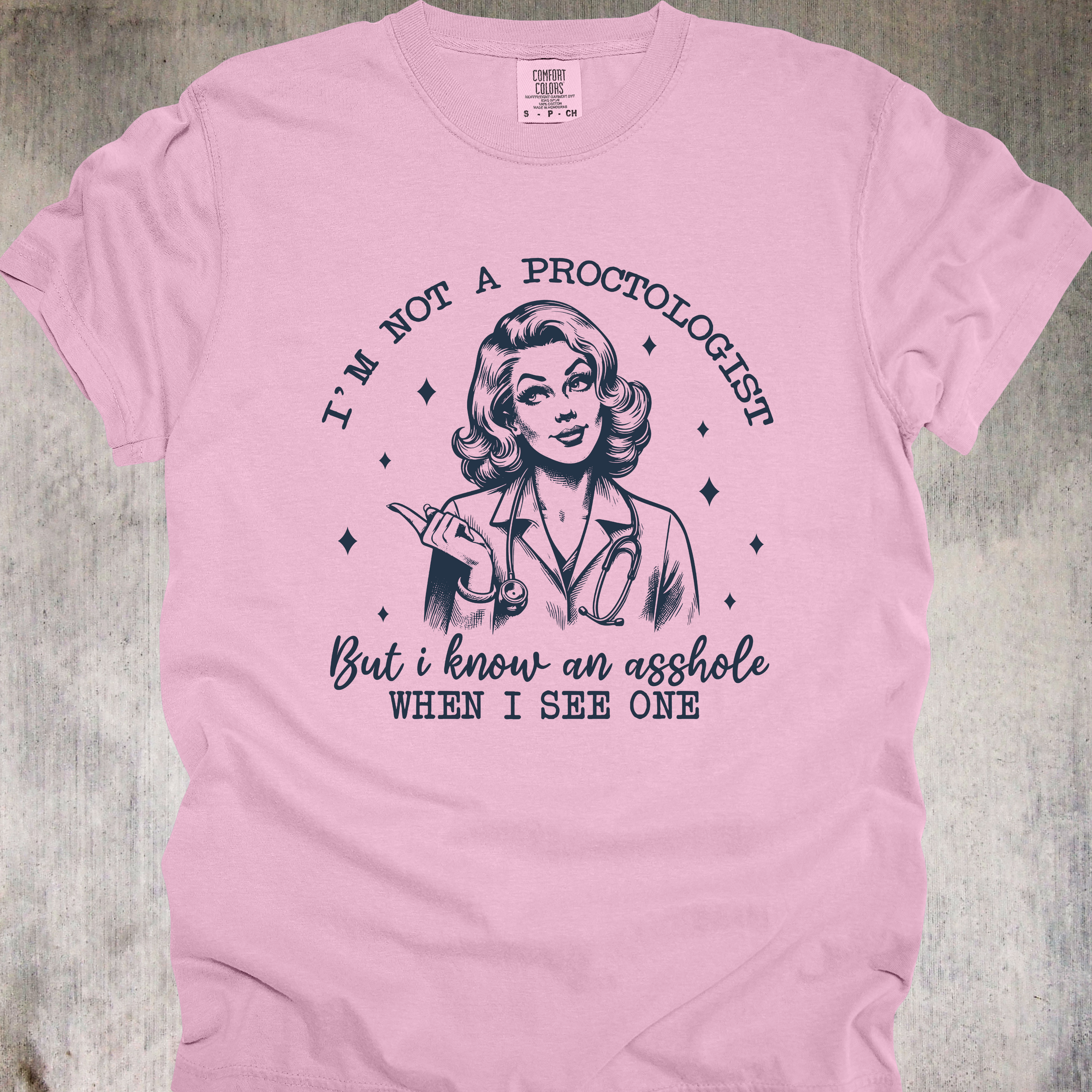 'I'm Not A Proctologist But I Know An Asshole When I See One' - Unisex T-Shirt - Let Everyone Know You're A "Certified A-Hole Spotter"