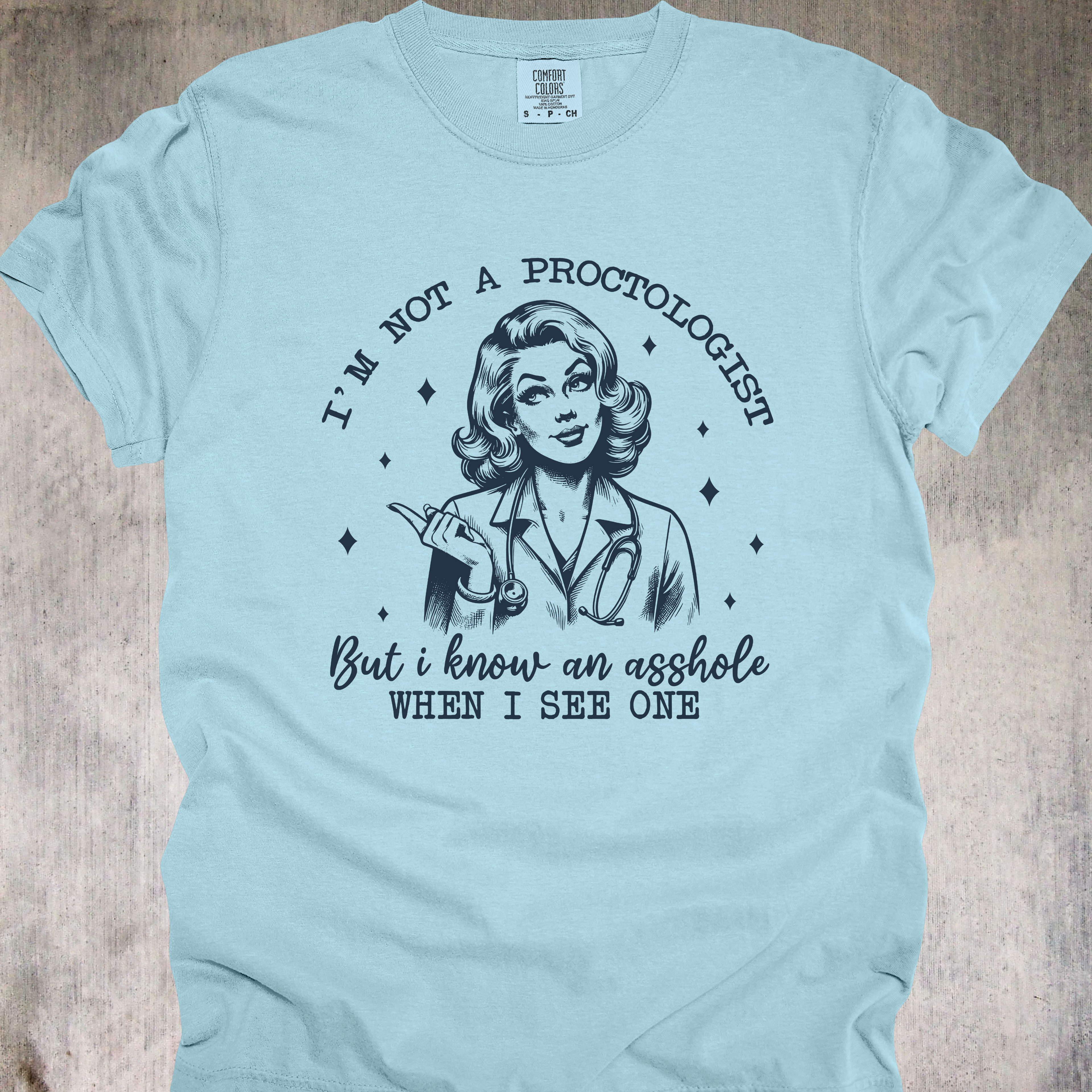 'I'm Not A Proctologist But I Know An Asshole When I See One' - Unisex T-Shirt - Let Everyone Know You're A "Certified A-Hole Spotter"