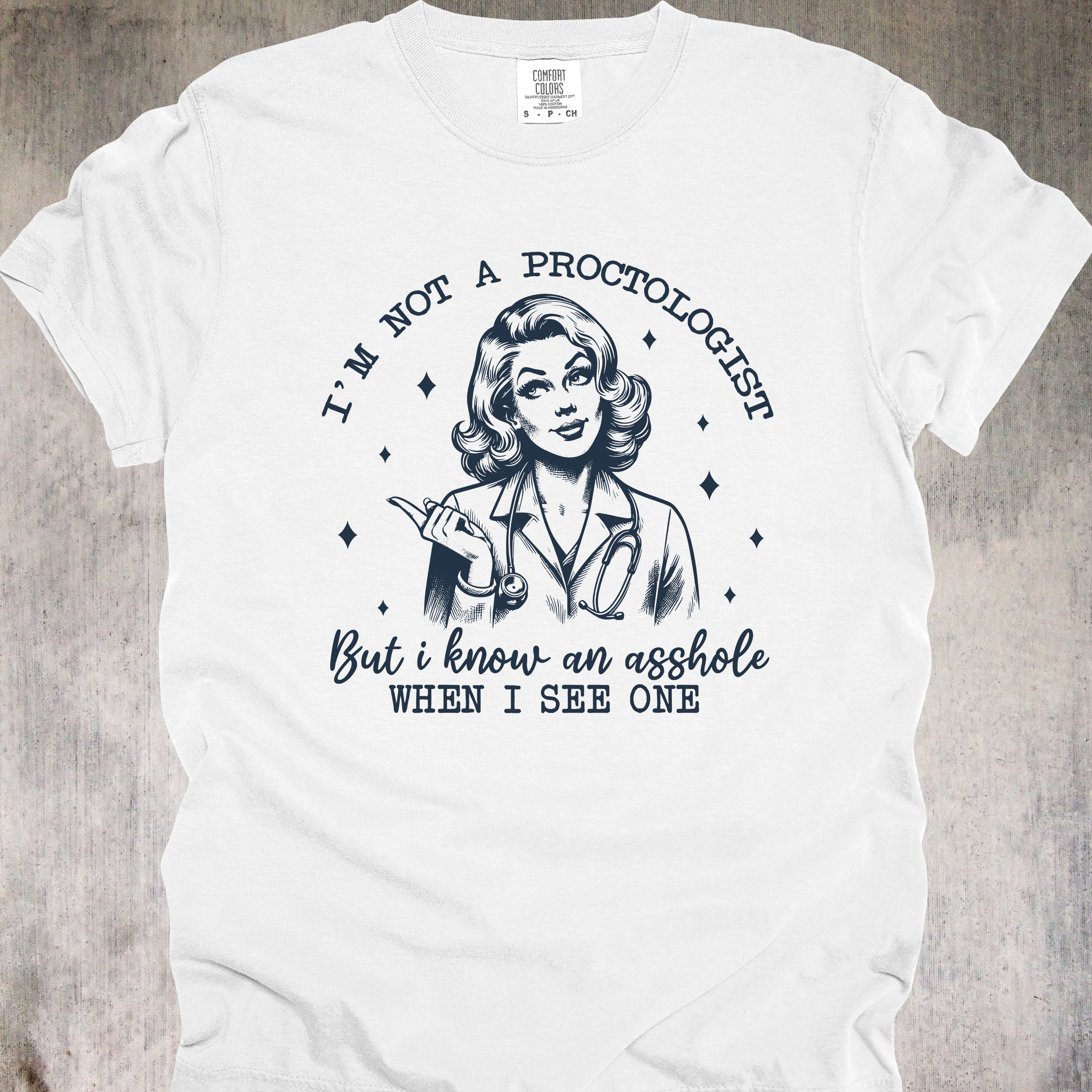 'I'm Not A Proctologist But I Know An Asshole When I See One' - Unisex T-Shirt - Let Everyone Know You're A "Certified A-Hole Spotter"
