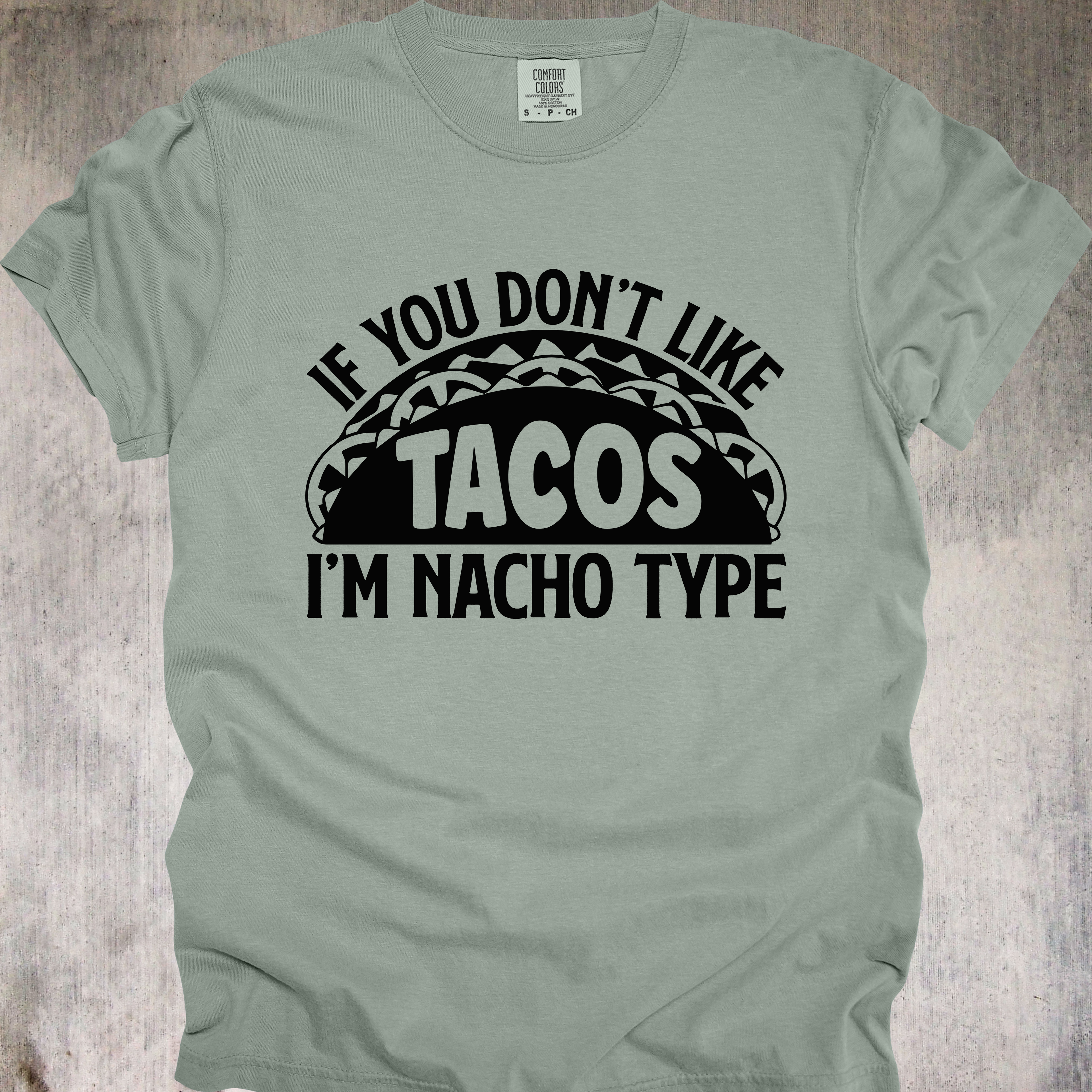 'If You Don't Like Tacos, I'm Nacho Type' - Unisex T-Shirt - You Have A Type-Wear It