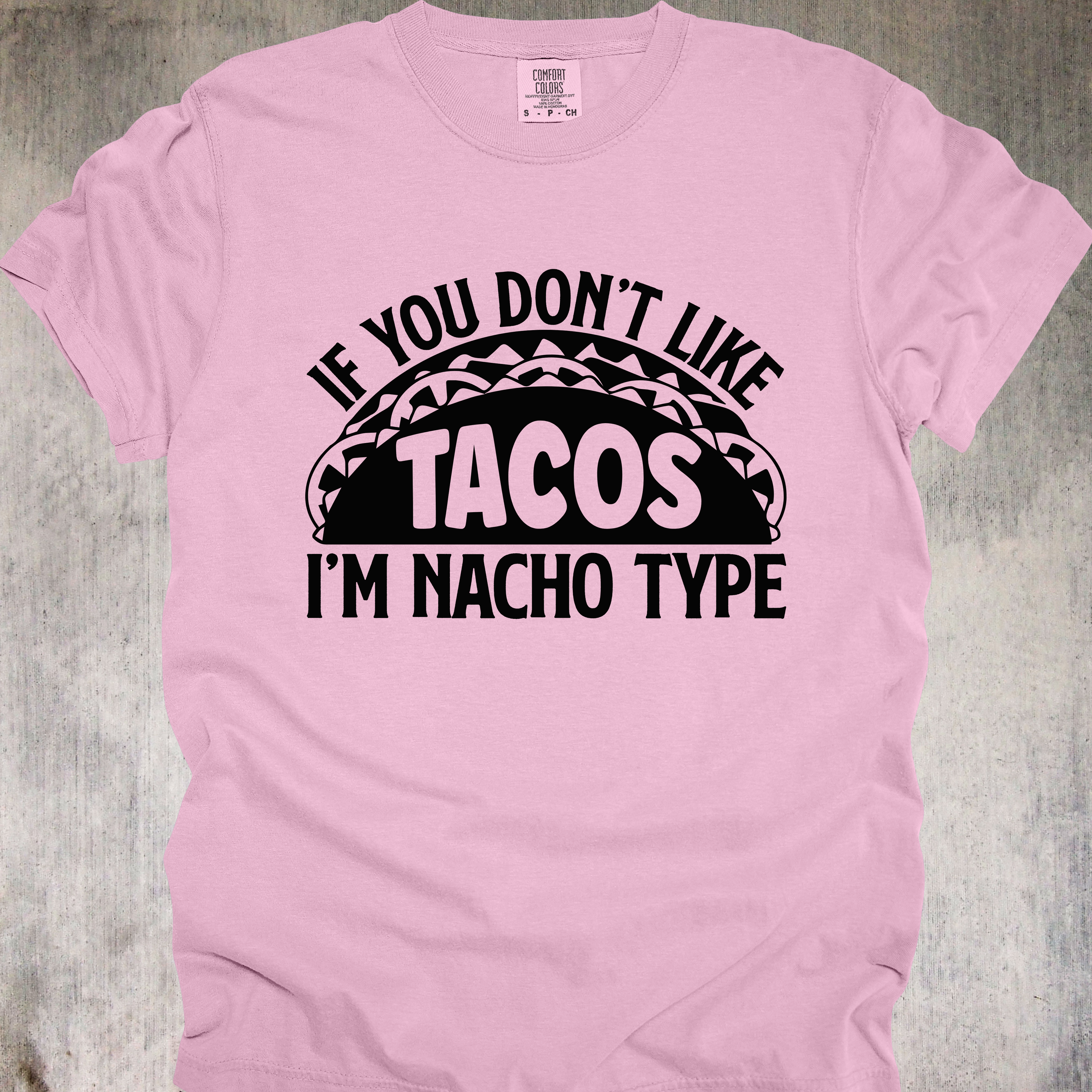 'If You Don't Like Tacos, I'm Nacho Type' - Unisex T-Shirt - You Have A Type-Wear It