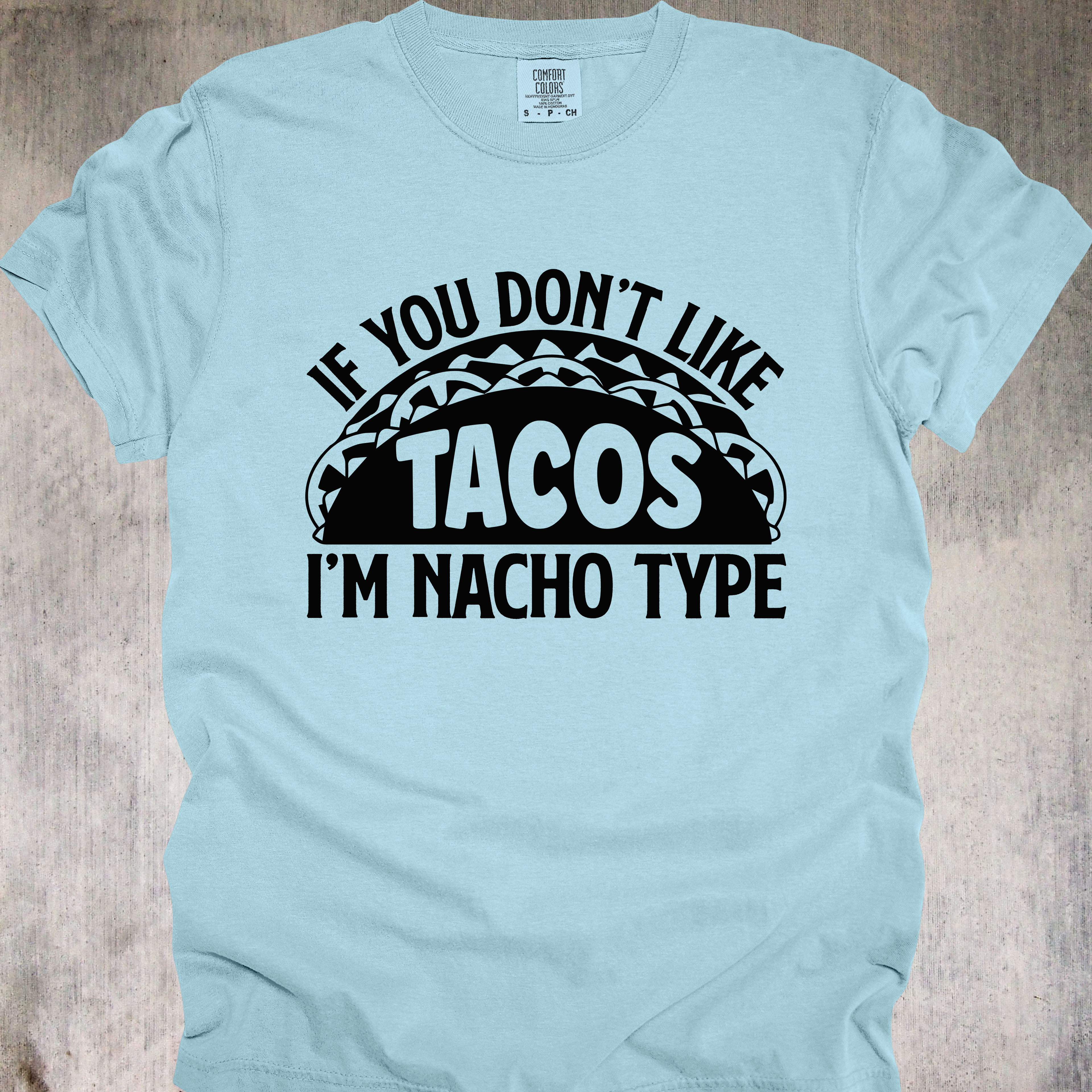 'If You Don't Like Tacos, I'm Nacho Type' - Unisex T-Shirt - You Have A Type-Wear It