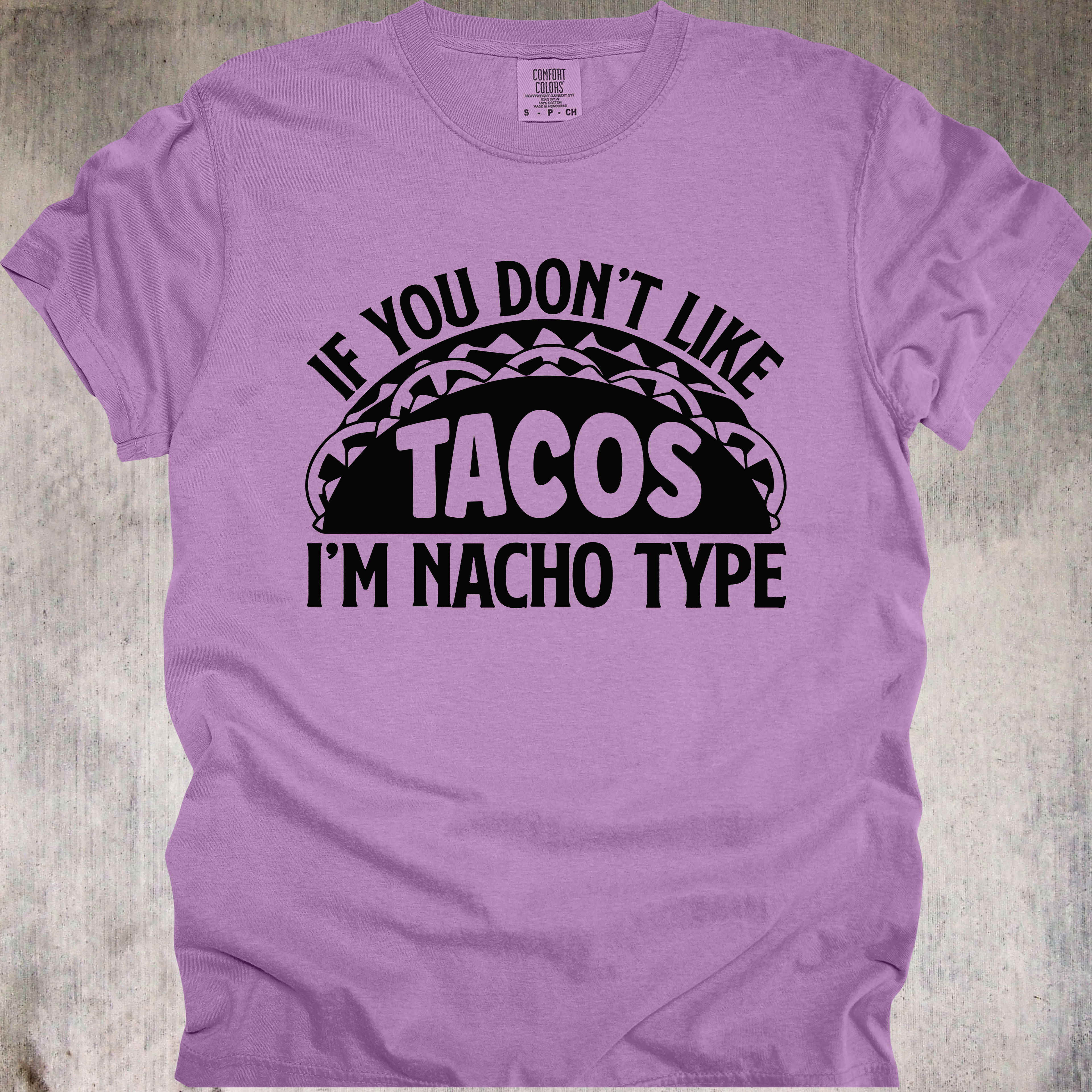 'If You Don't Like Tacos, I'm Nacho Type' - Unisex T-Shirt - You Have A Type-Wear It