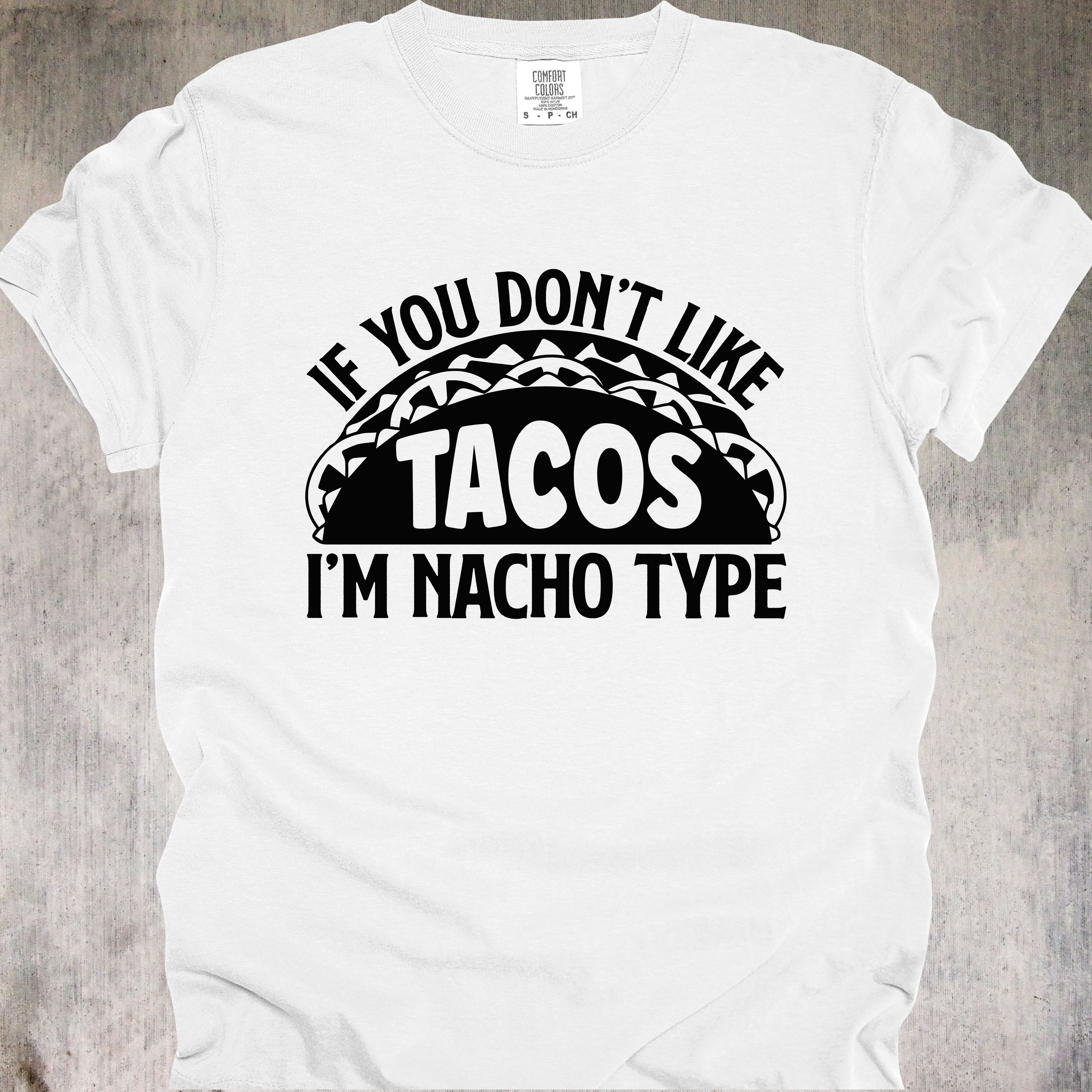 'If You Don't Like Tacos, I'm Nacho Type' - Unisex T-Shirt - You Have A Type-Wear It