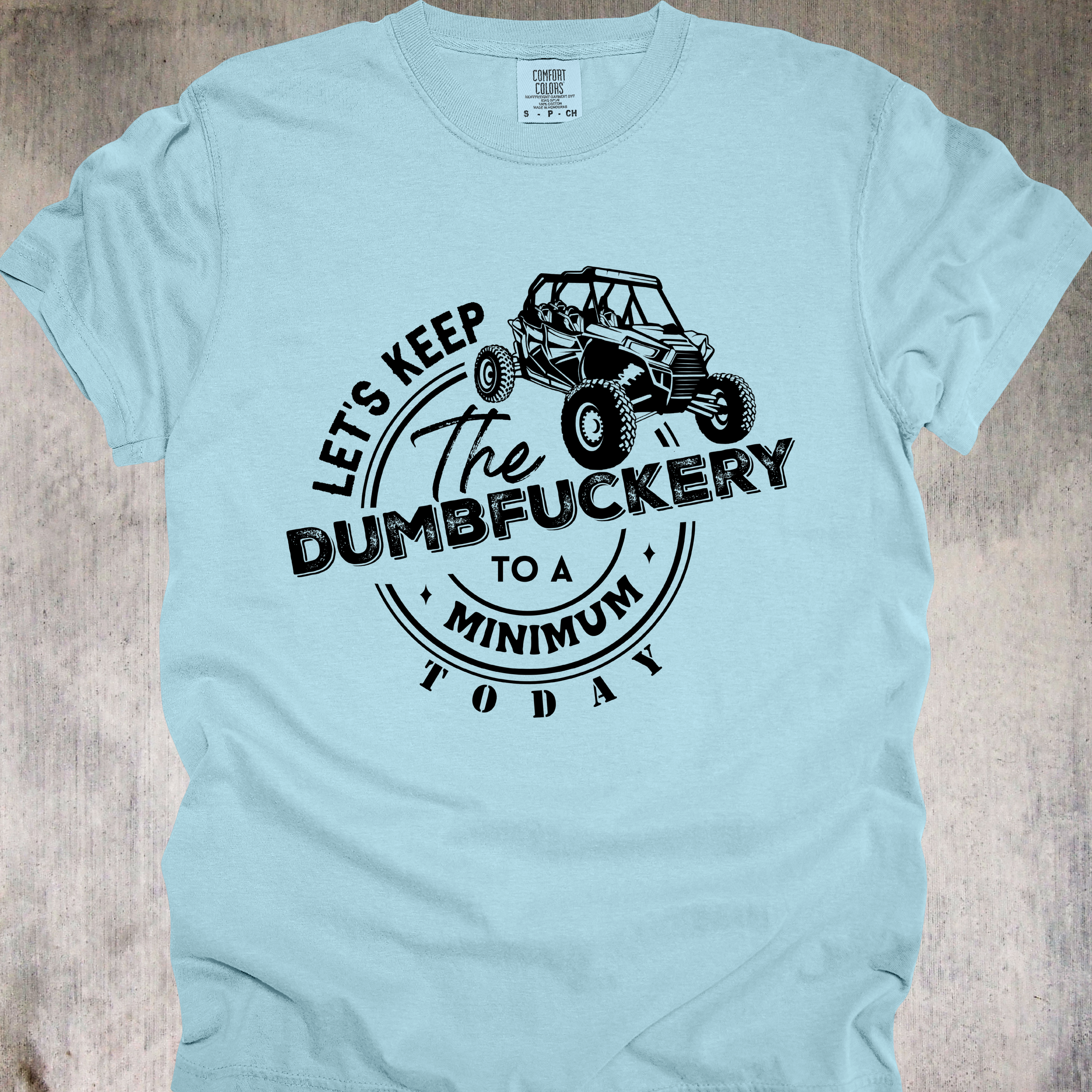 'LET'S KEEP THE DUMBFUCKERY TO A MINIMUM TODAY' - UNISEX T-SHIRT TO LET PEOPLE KNOW TODAY IS NOT THE DAY