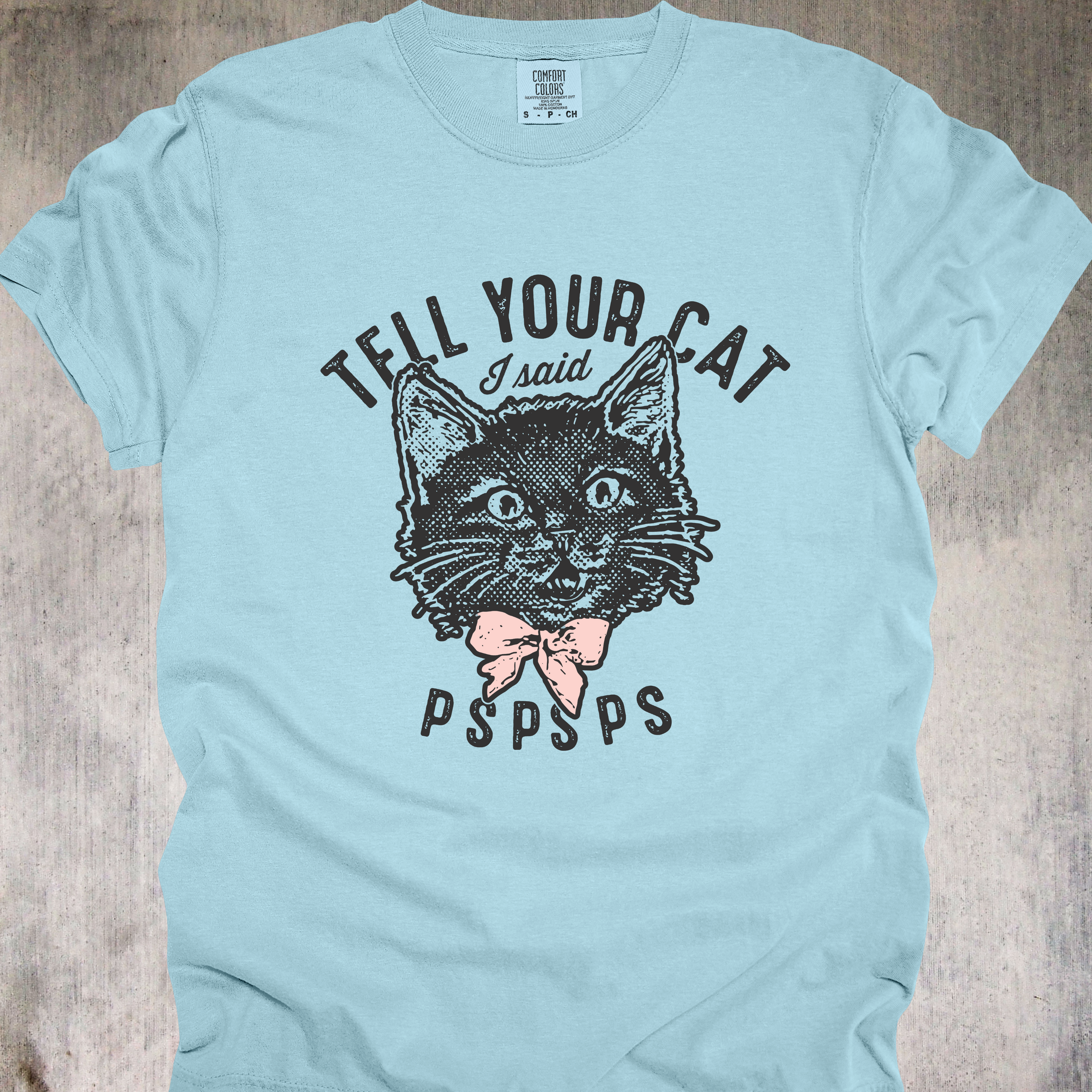 'TELL YOUR CAT I SAID PSPSPS' - Unisex T-Shirt - For People Who Have More BFFs (Best Fur Friends) Than BFFs