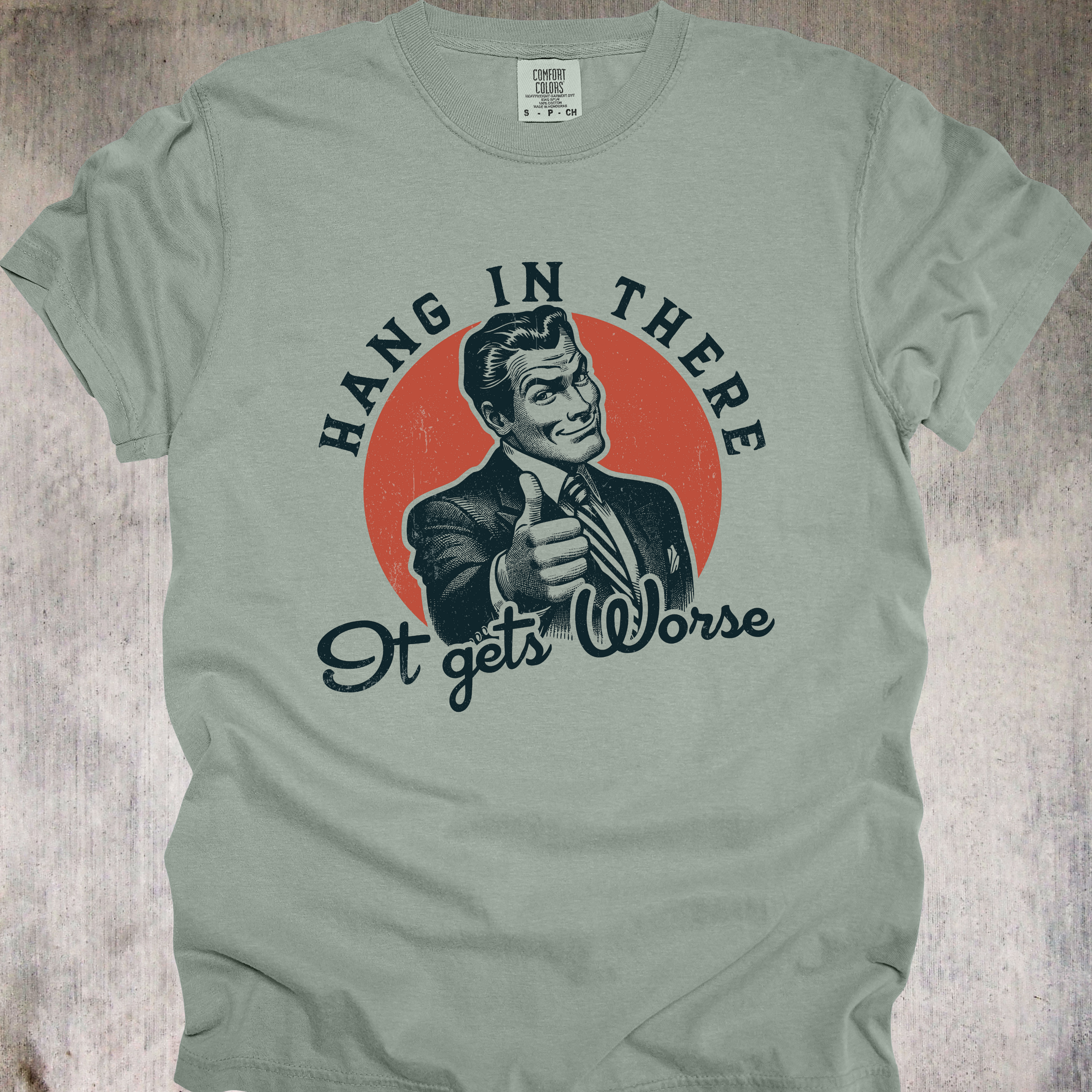 'HANG IN THERE - It Gets Worse' - Unisex T-Shirt - Wear That Motivational-ish Message Loud And Proud
