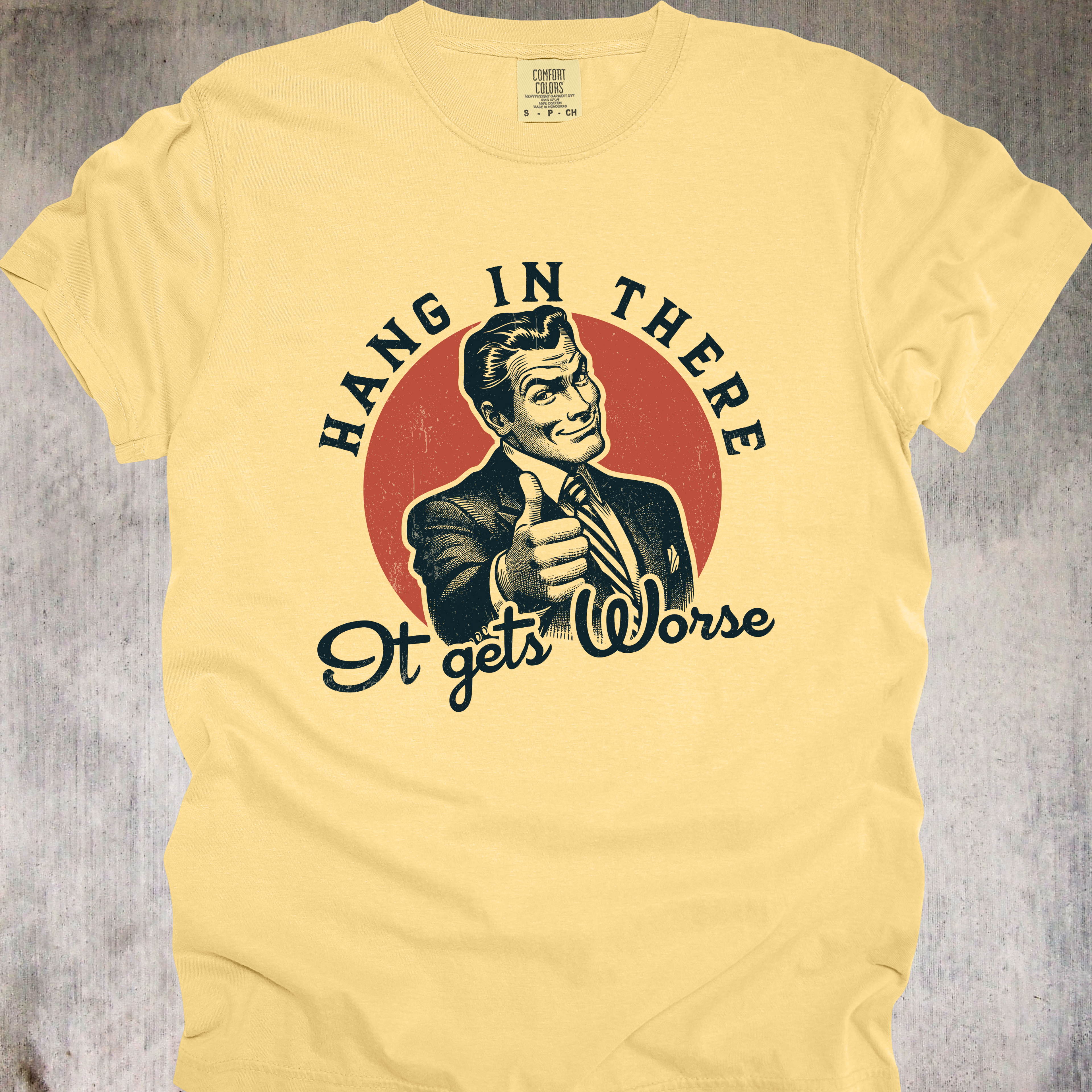 'HANG IN THERE - It Gets Worse' - Unisex T-Shirt - Wear That Motivational-ish Message Loud And Proud