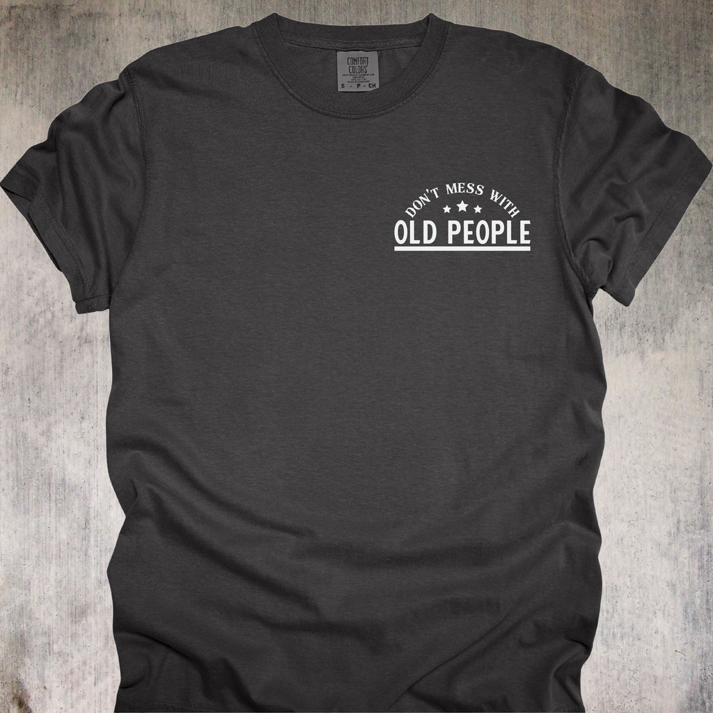 'DON'T MESS WITH OLD PEOPLE-WE DIDN'T GET THIS AGE BY BEING STUPID' - Unisex T-Shirt - When OLD isn't WEAK, It's UNDEFEATED