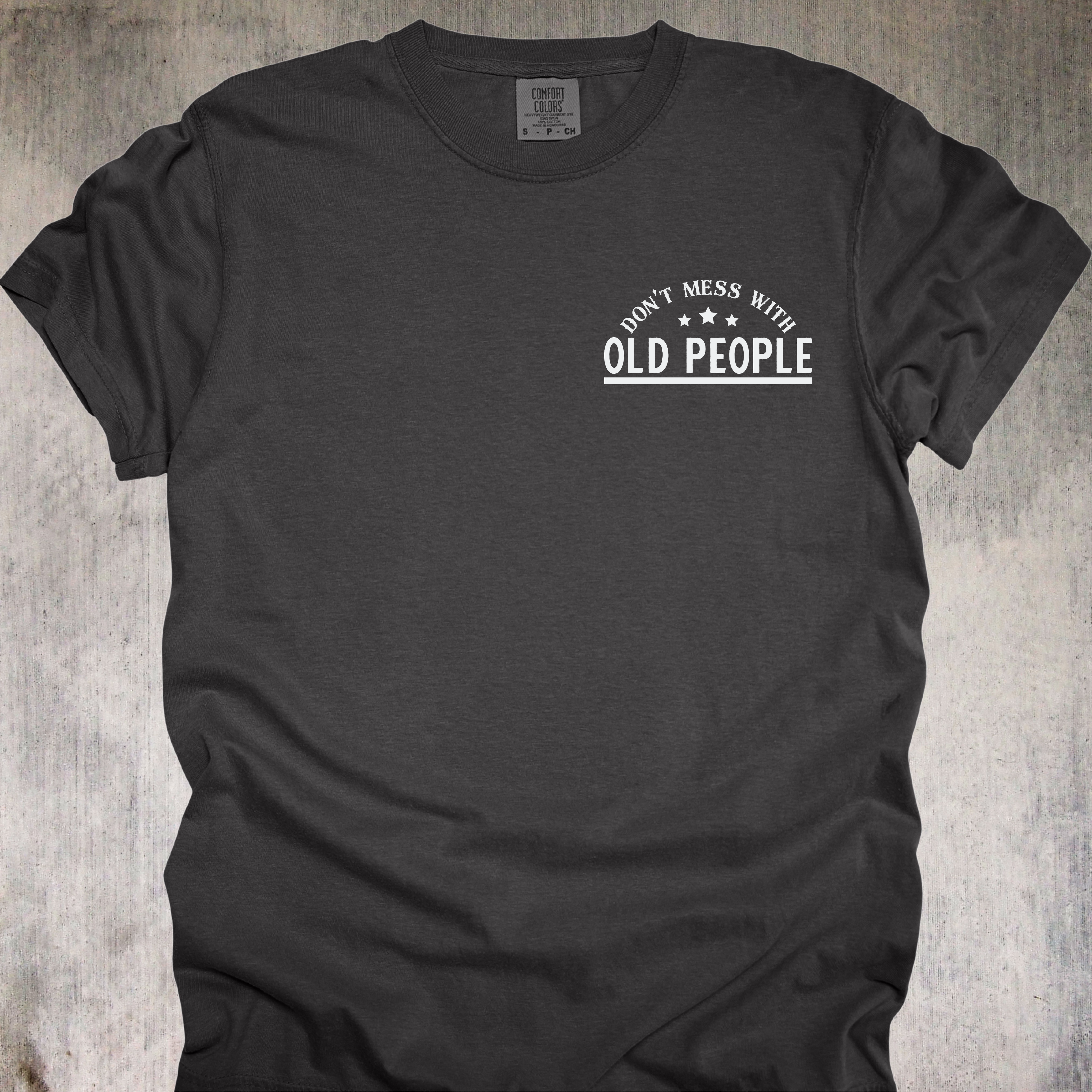 'DON'T MESS WITH OLD PEOPLE-WE DIDN'T GET THIS AGE BY BEING STUPID' - Unisex T-Shirt - When OLD isn't WEAK, It's UNDEFEATED