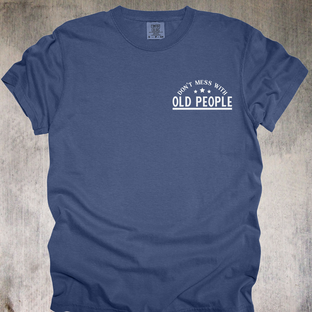 'DON'T MESS WITH OLD PEOPLE-WE DIDN'T GET THIS AGE BY BEING STUPID' - Unisex T-Shirt - When OLD isn't WEAK, It's UNDEFEATED