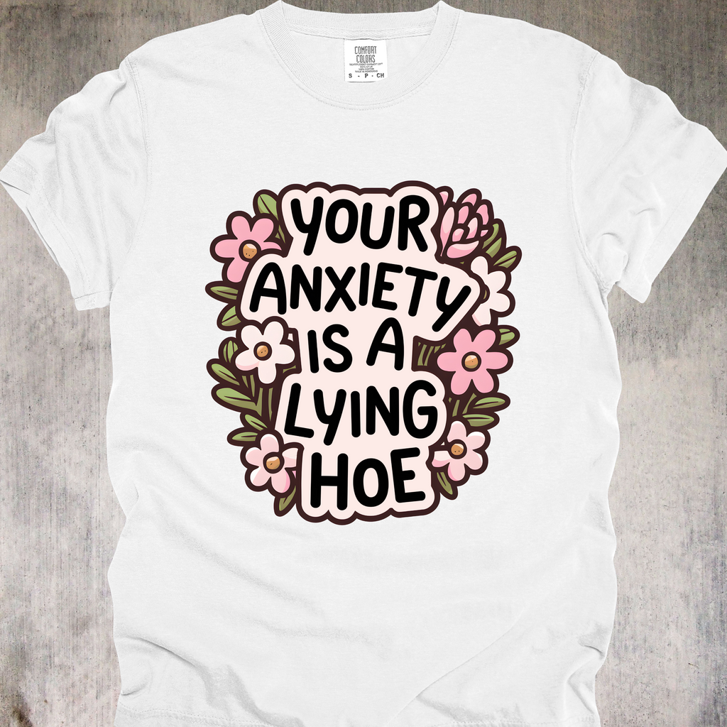 'YOUR ANXIETY IS A LYING HOE' - Unisex T-Shirt - Expose The Lying Hoe That Anxiety Really Is And Be Fashionable At The Same Time