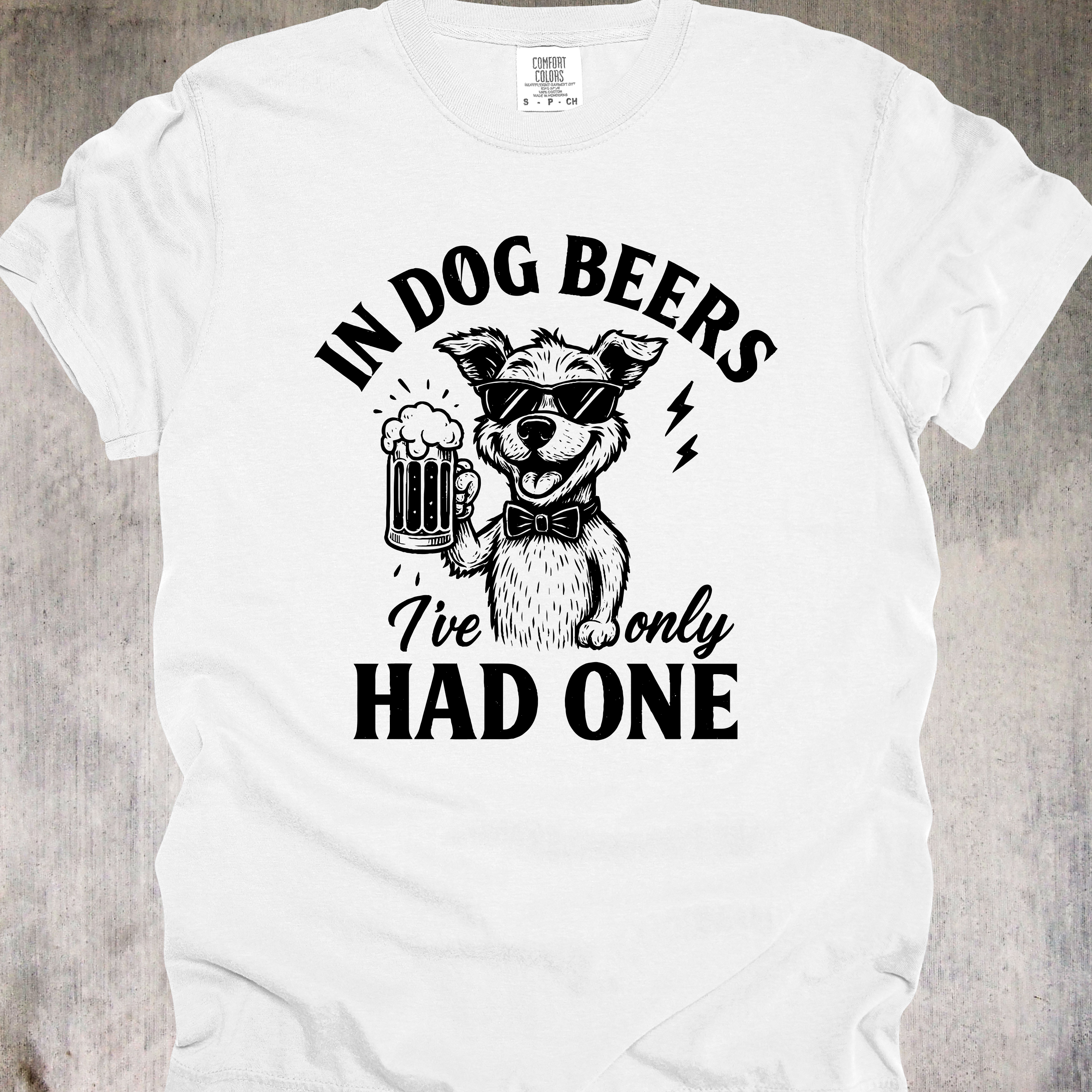 'IN DOG BEERS, I'VE ONLY HAD ONE' - Unisex T-Shirt - Dog Years=Fewer Beers, Right?