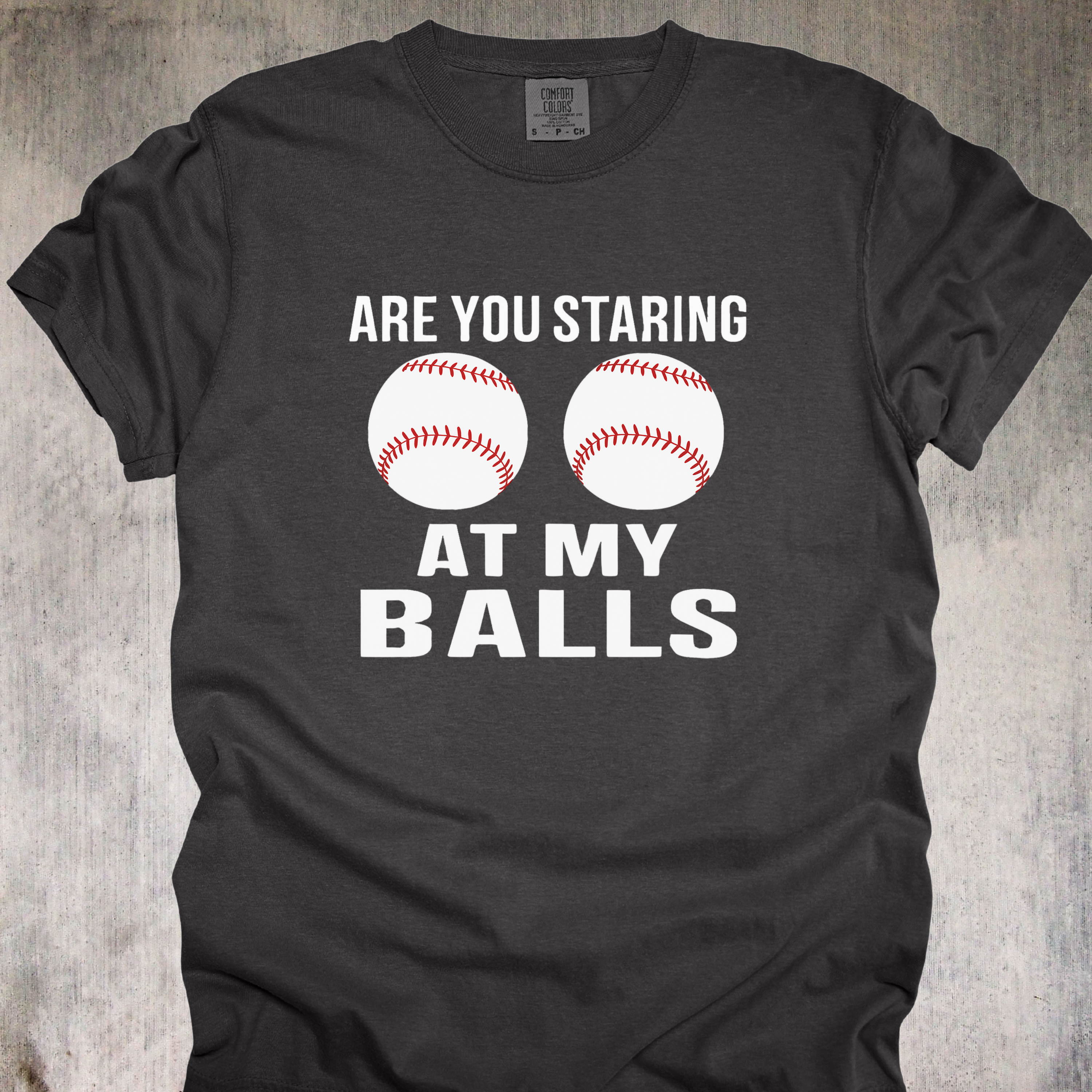'ARE YOU STARING AT MY BALLS' - Unisex T-Shirt - Let Your Balls Speak Up - Baseball Humor