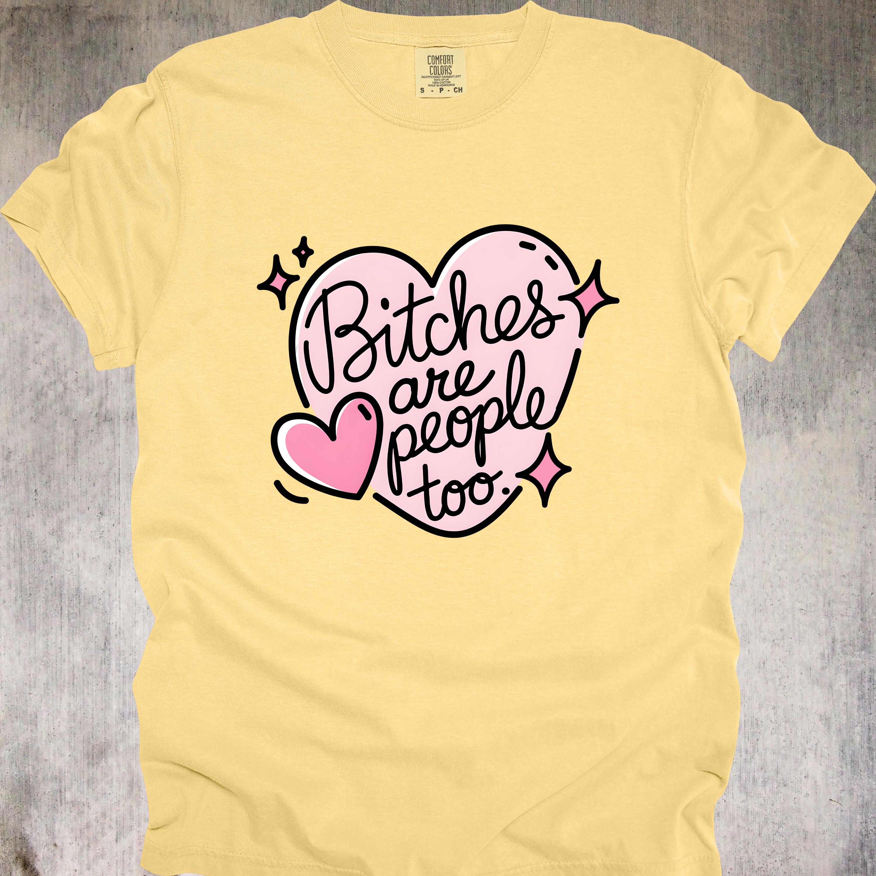 'BITCHES ARE PEOPLE TOO' - Unisex T-Shirt - For Those Misunderstood Queens In Your Life