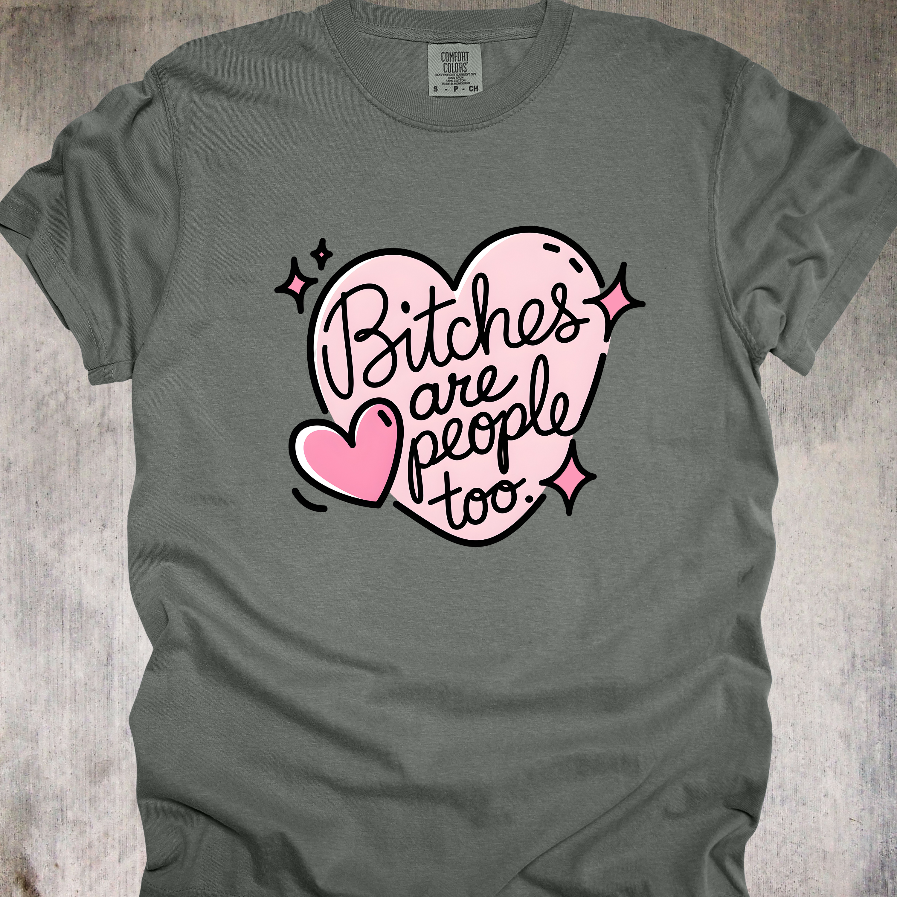 'BITCHES ARE PEOPLE TOO' - Unisex T-Shirt - For Those Misunderstood Queens In Your Life
