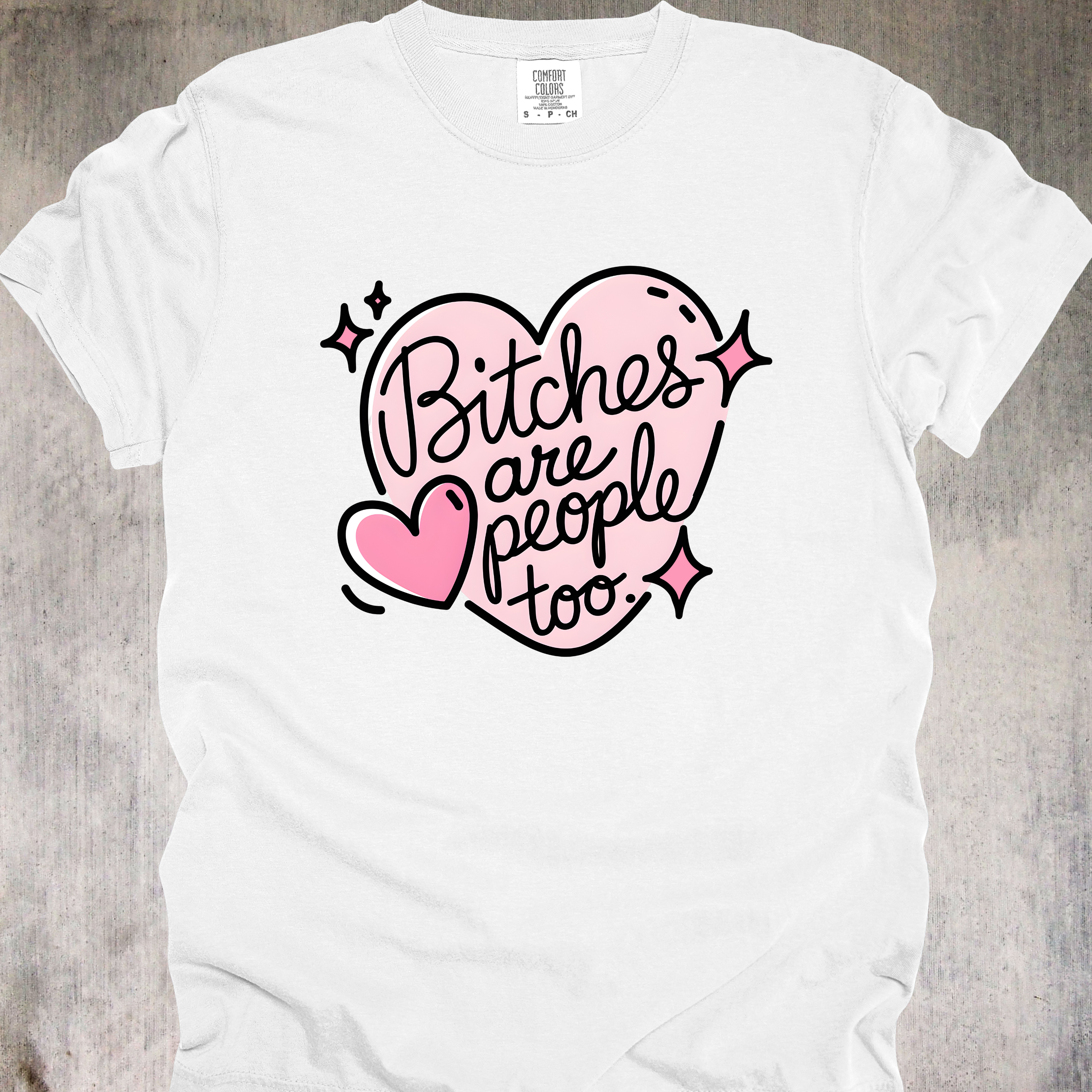 'BITCHES ARE PEOPLE TOO' - Unisex T-Shirt - For Those Misunderstood Queens In Your Life