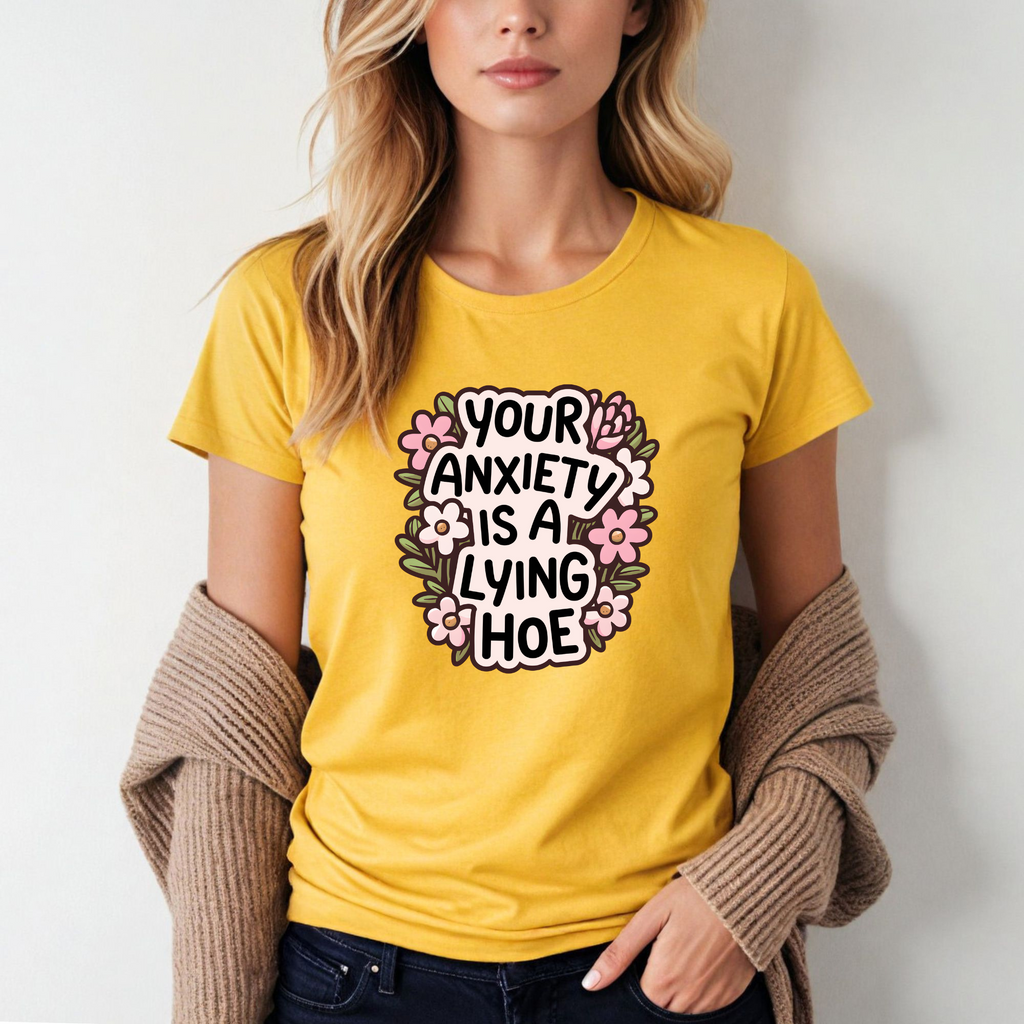 'YOUR ANXIETY IS A LYING HOE' - Womens Softstyle Tee - Semi-Fitted - 100% Ring Spun Cotton